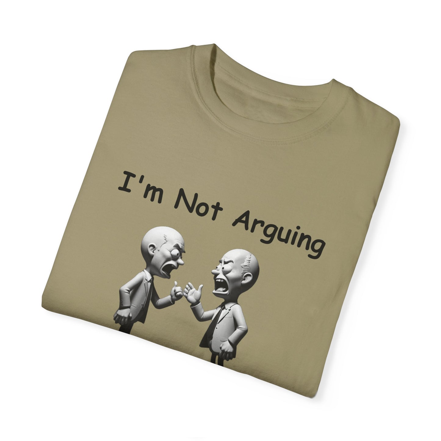 Not Arguing Explaining why I am Right Unisex Garment-Dyed T-shirt