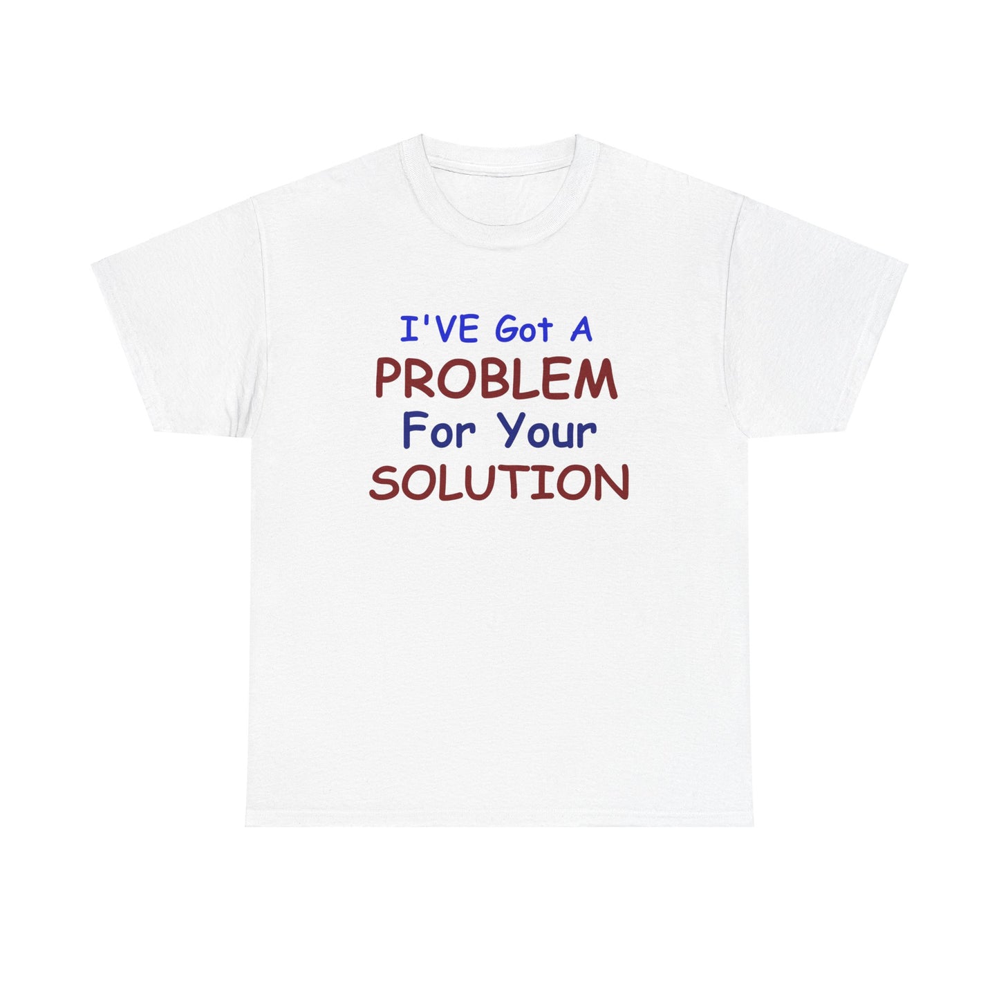 I've Got a Problem Unisex Heavy Cotton Tee