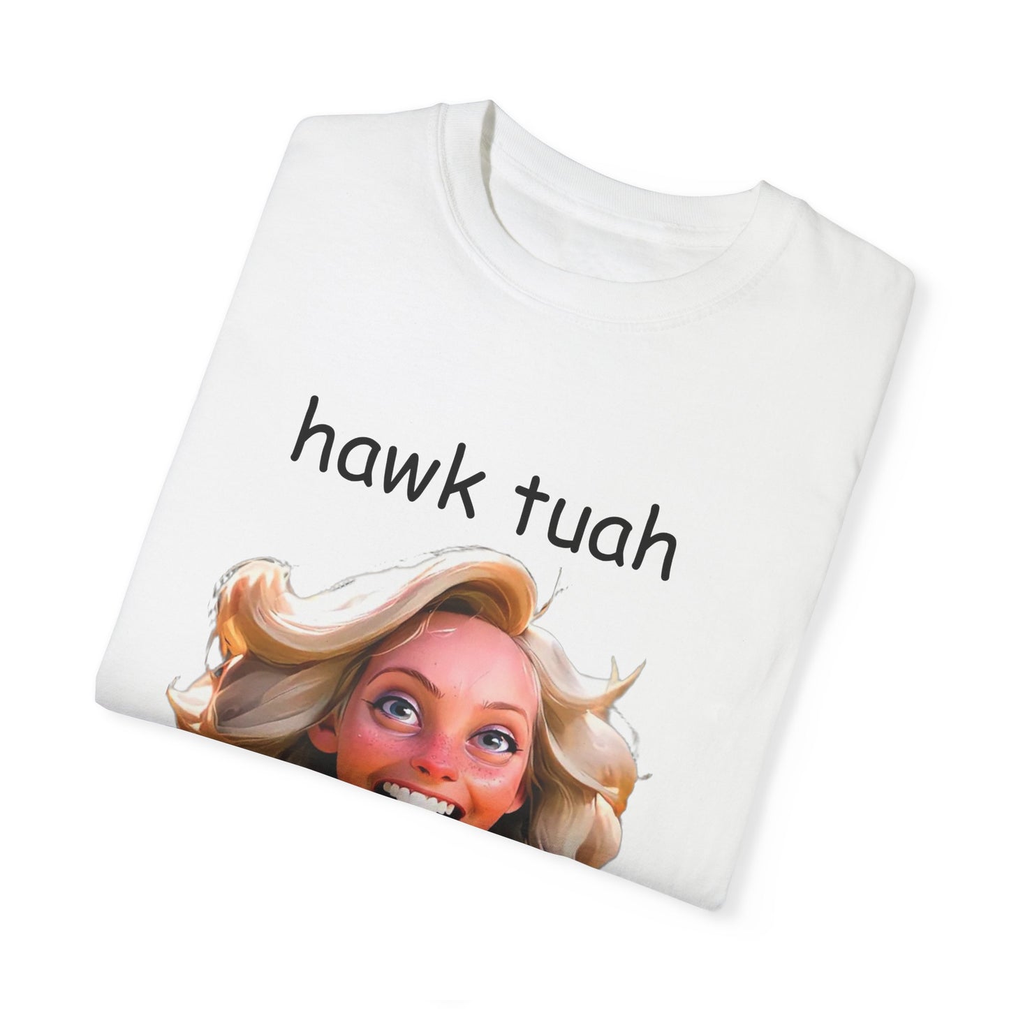 Hawk Tuah dirty T-Shirt Garment-Dyed T-shirt