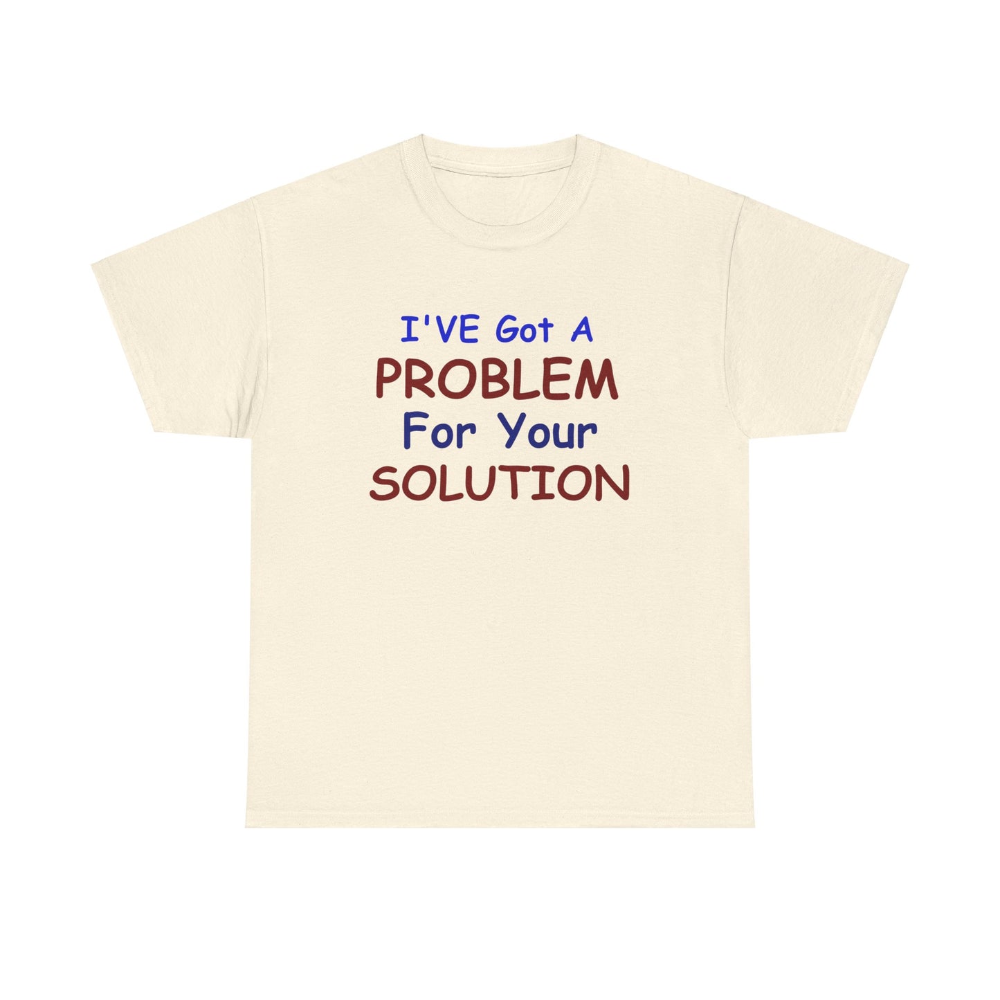 I've Got a Problem Unisex Heavy Cotton Tee