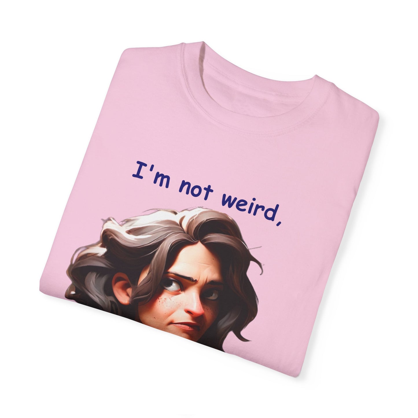 I'm not wierd, I'm Limited Edition Unisex Garment-Dyed T-shirt