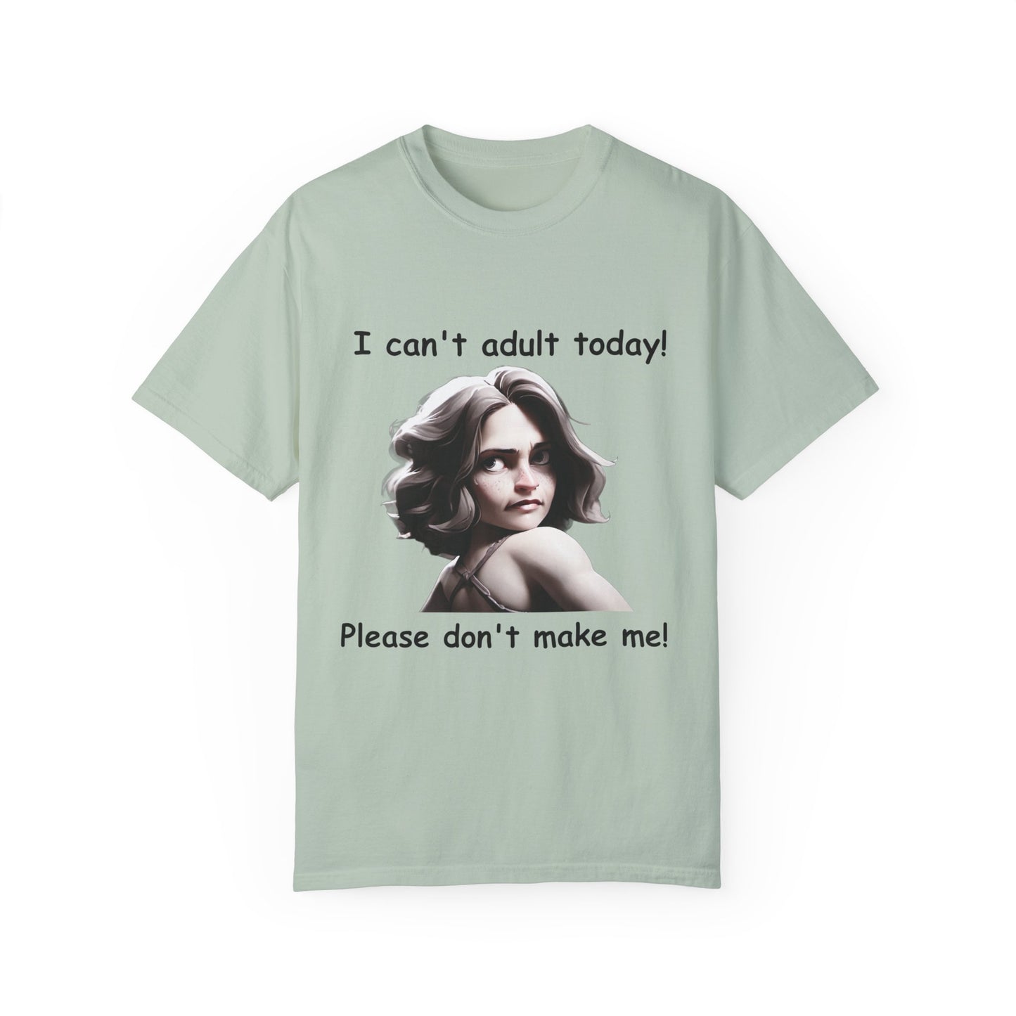 T-Shirt - 'I Can't Adult Today, Please Don't Make Me' Unisex Garment-Dyed Tee