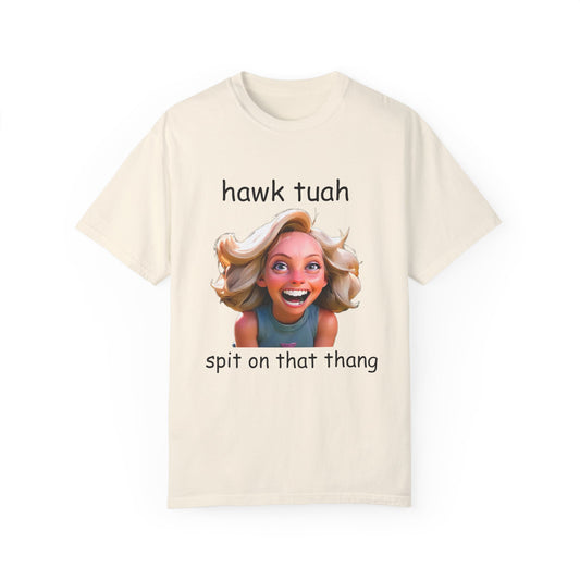 Hawk Tuah dirty T-Shirt Garment-Dyed T-shirt