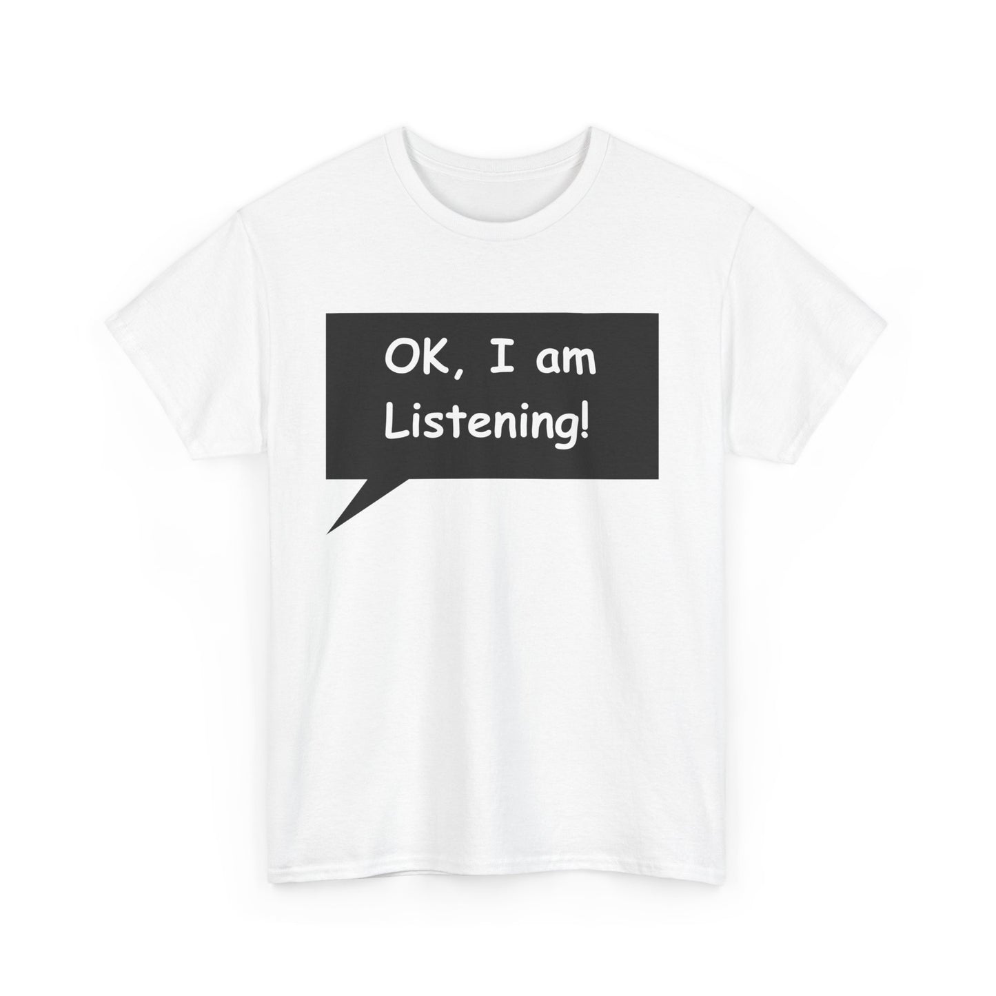 Ok I am Listening Unisex Heavy Cotton Tee