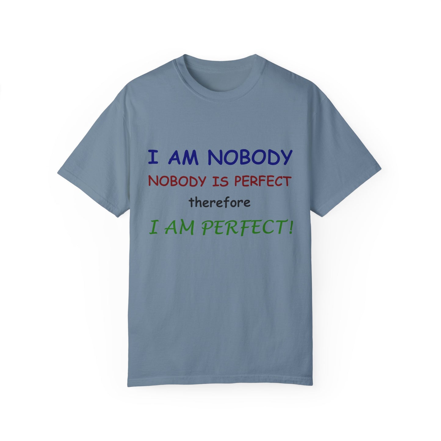 I am No body therefore I am perfect Unisex Garment-Dyed T-shirt