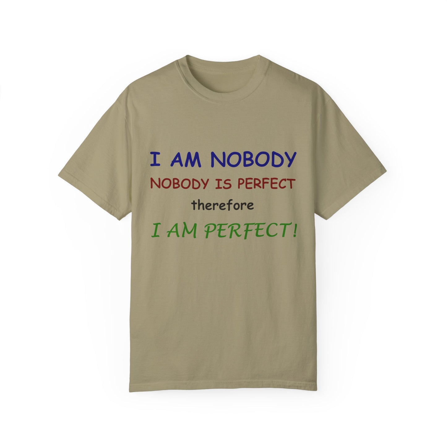 I am No body therefore I am perfect Unisex Garment-Dyed T-shirt