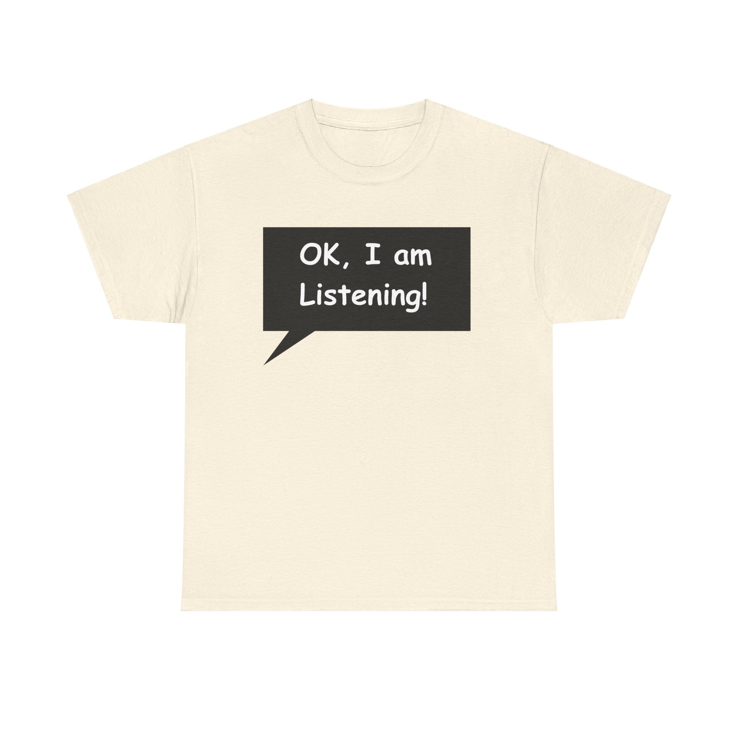 Ok I am Listening Unisex Heavy Cotton Tee