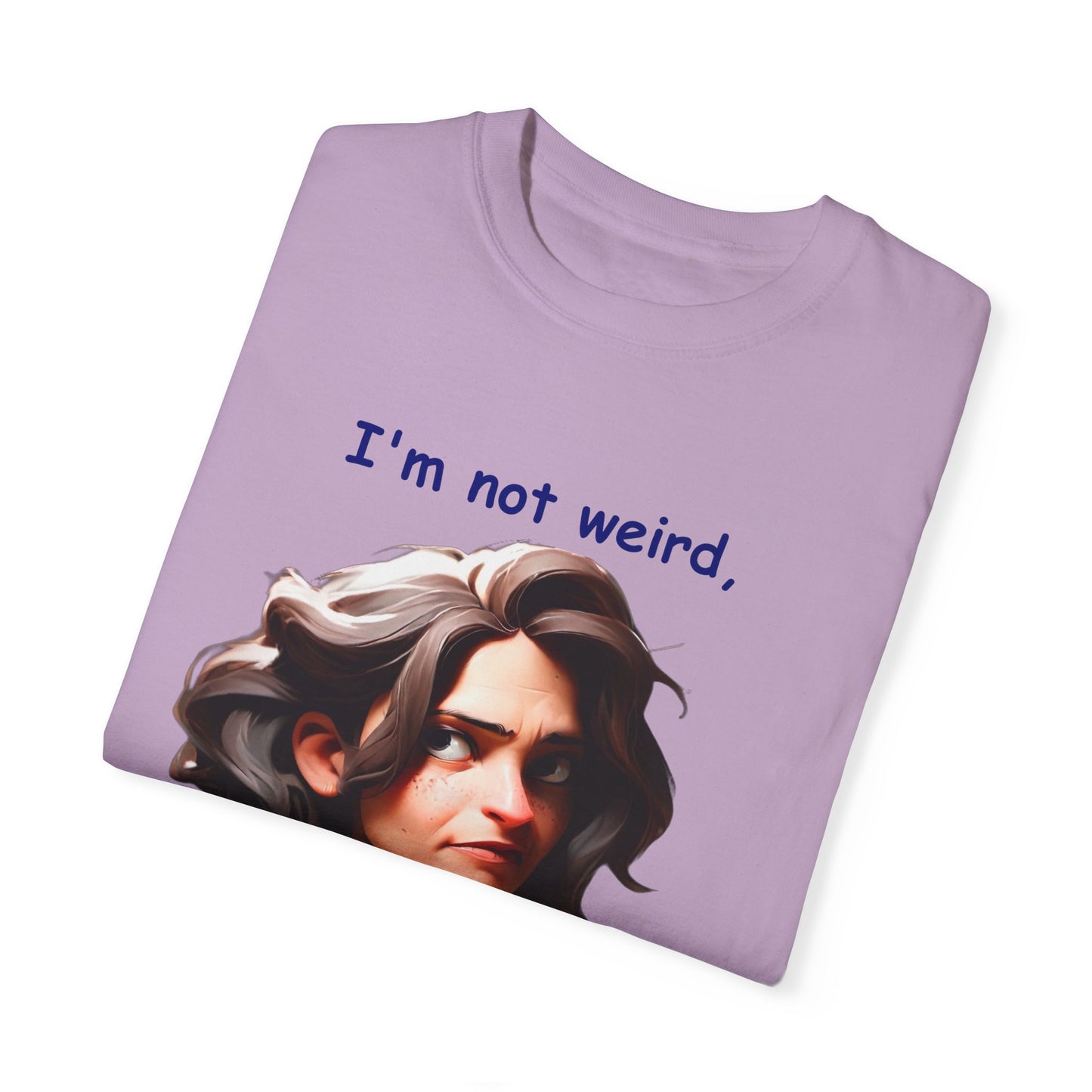 I'm not wierd, I'm Limited Edition Unisex Garment-Dyed T-shirt