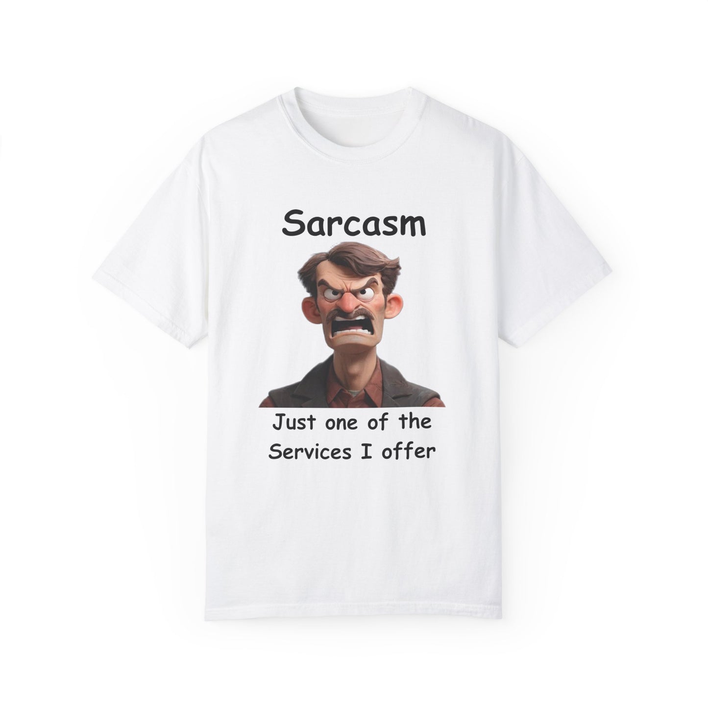 Sarcasm Jut one of the Services Unisex Garment-Dyed T-shirt