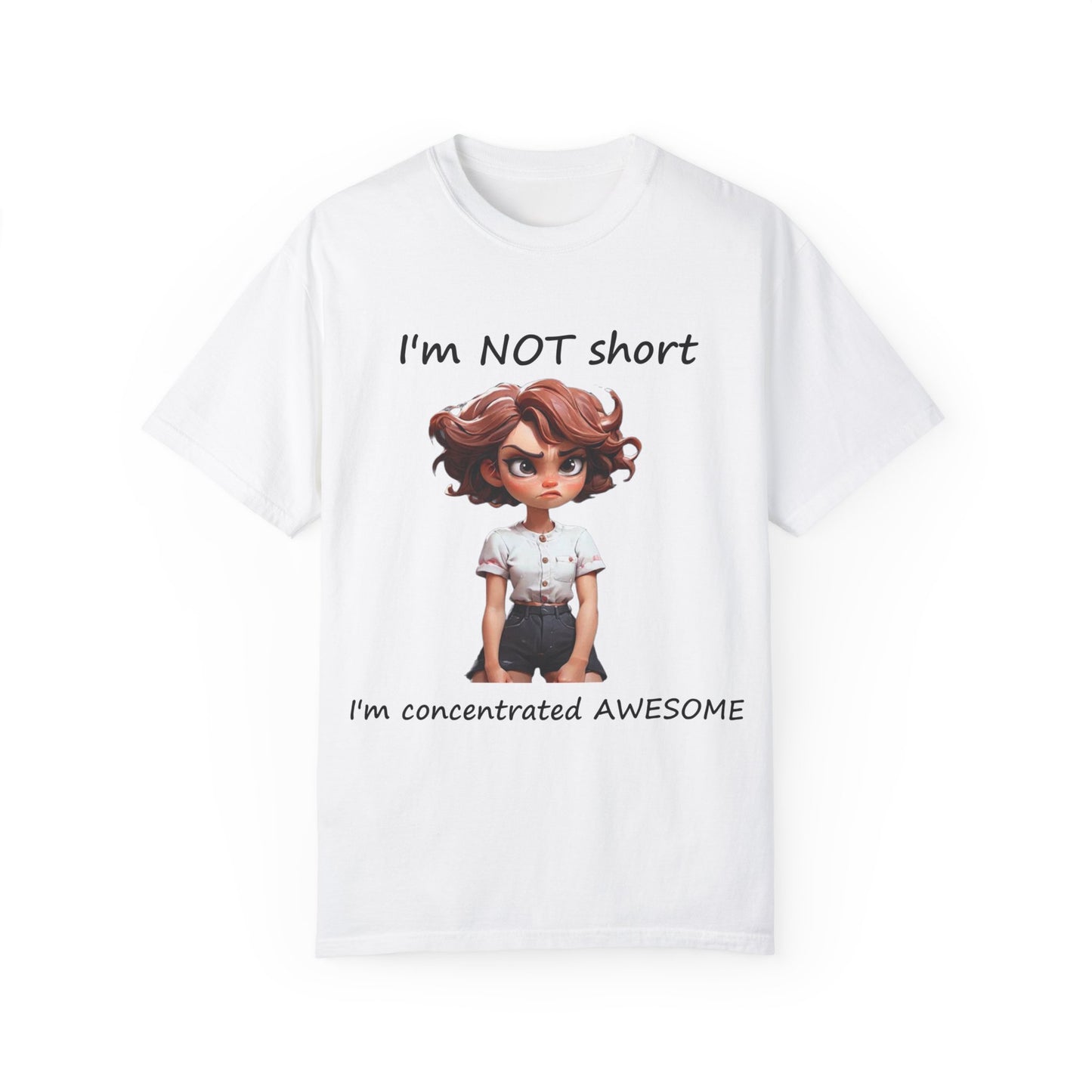 I'm not short I'm concentrated awesome Unisex Garment-Dyed T-shirt