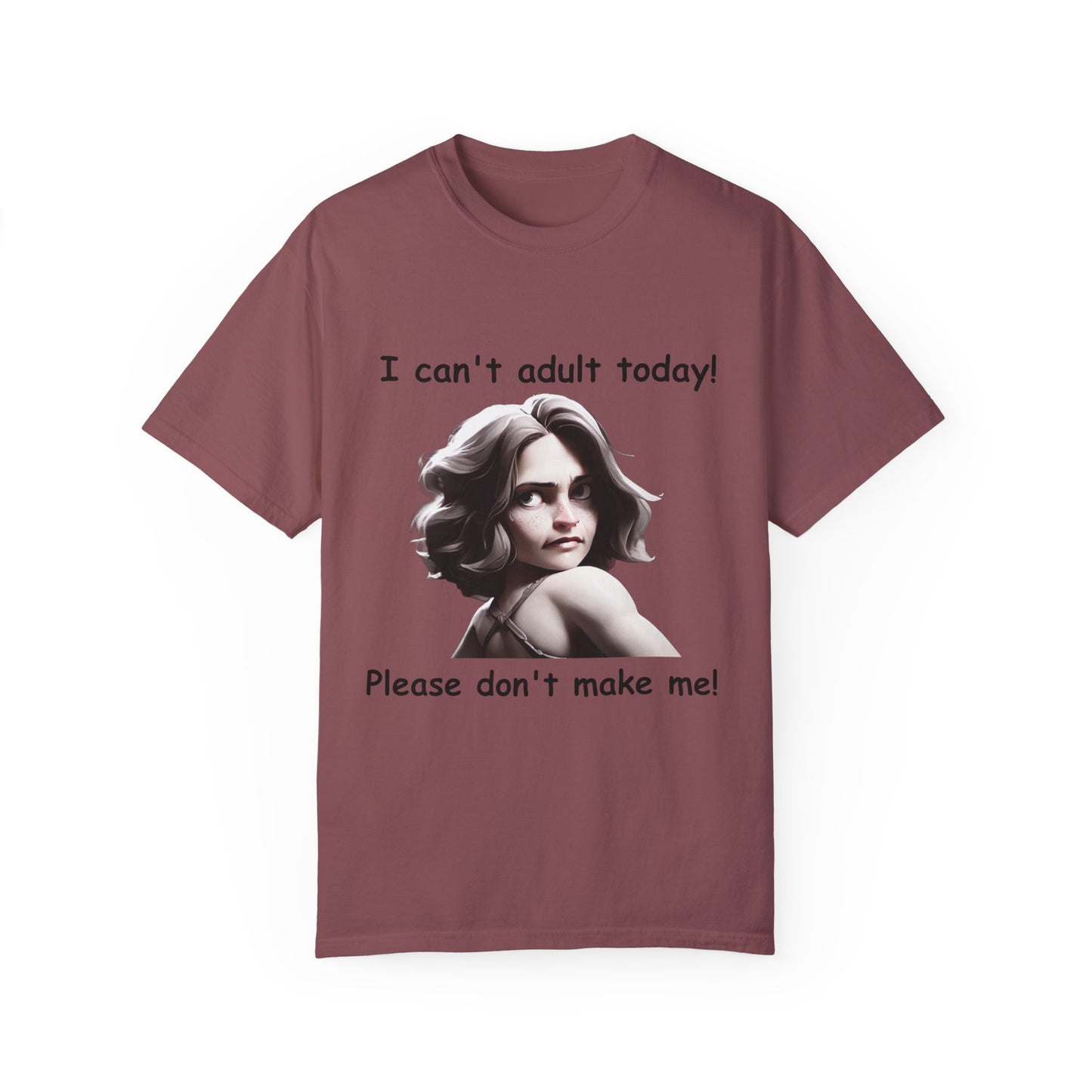 T-Shirt - 'I Can't Adult Today, Please Don't Make Me' Unisex Garment-Dyed Tee