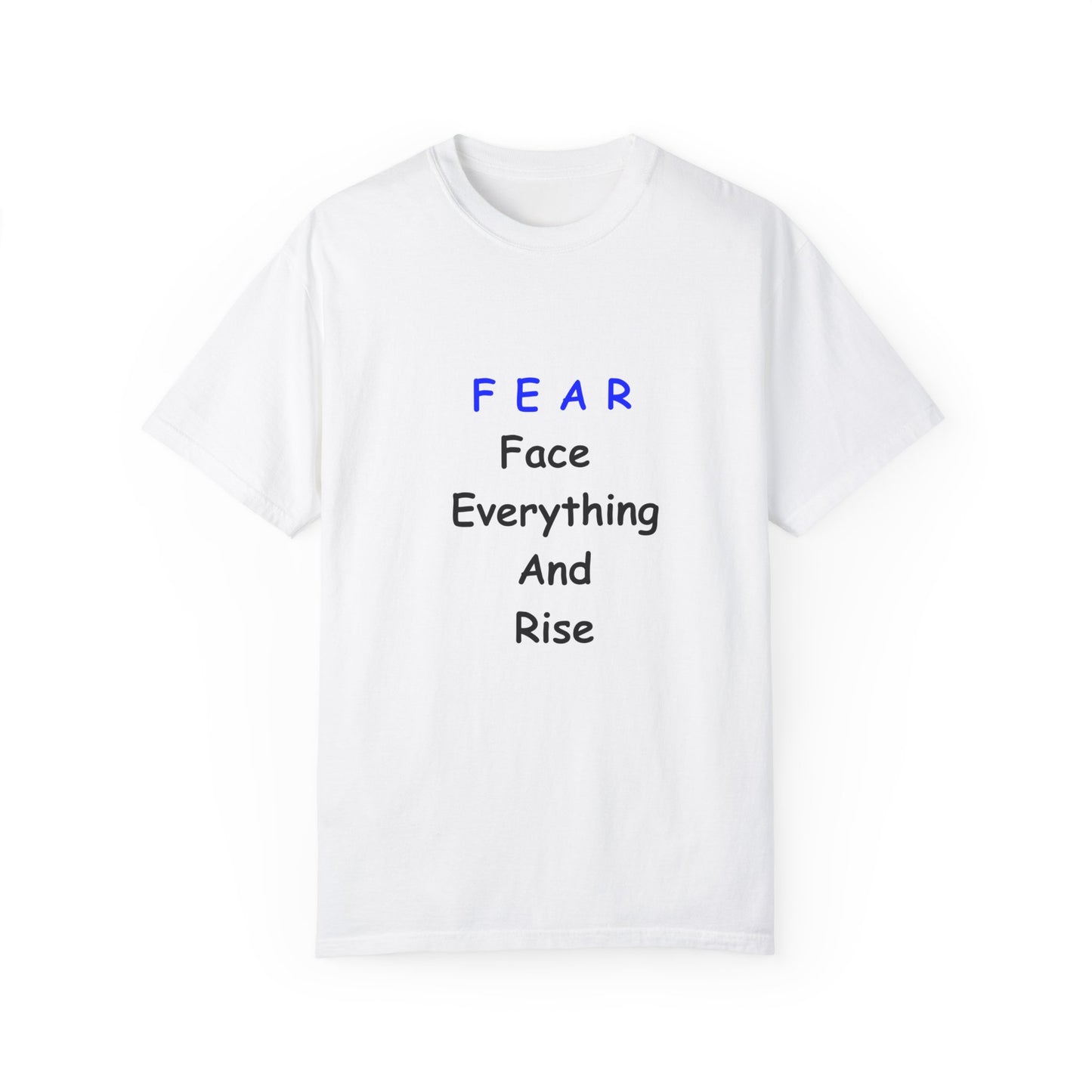 Fear Face Everything and Rise text Unisex Garment-Dyed T-shirt