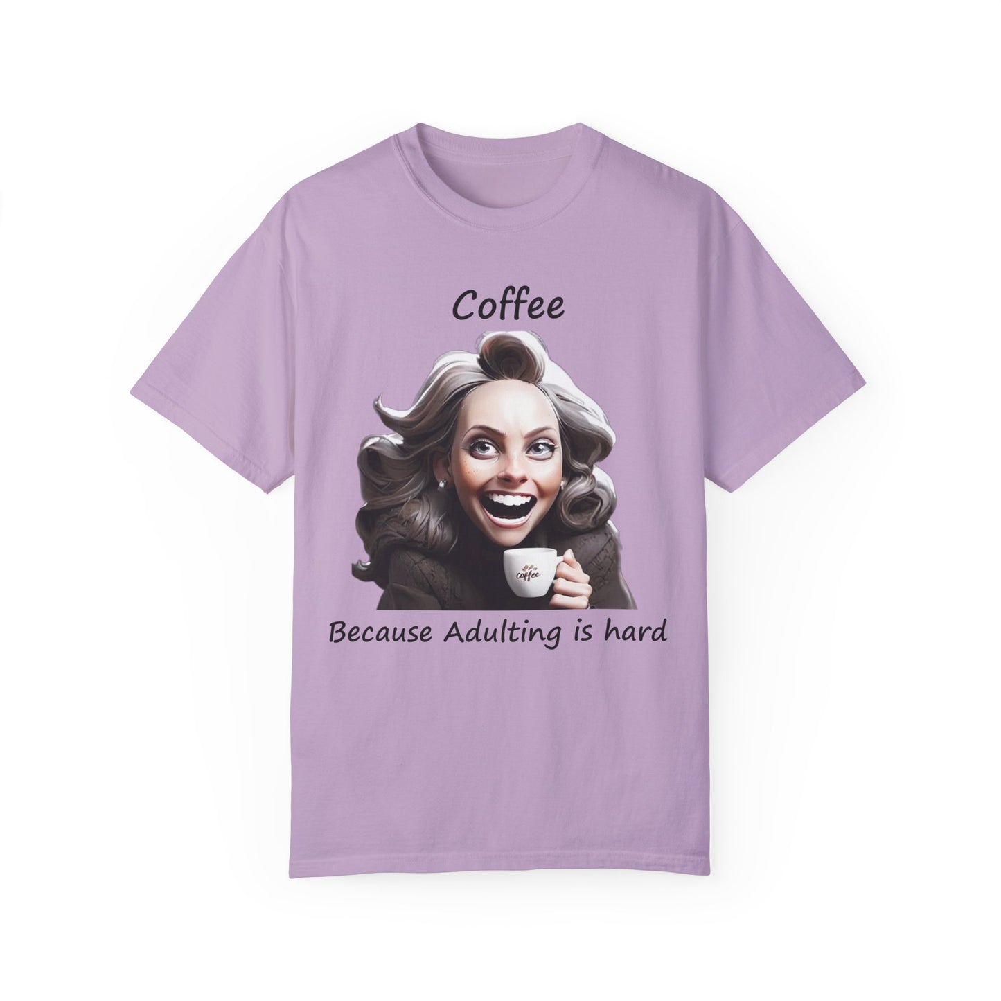 Coffee because Adulting is Hard Unisex Garment-Dyed T-shirt