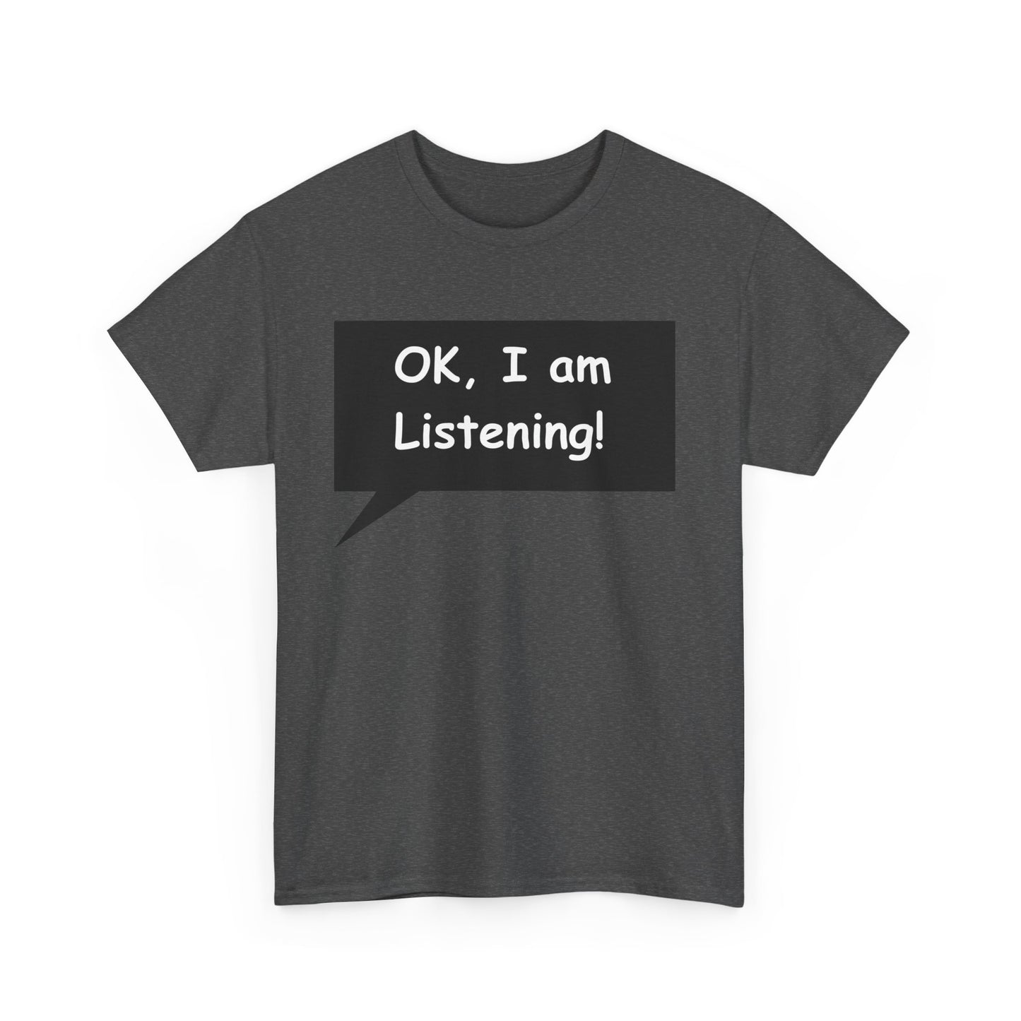 Ok I am Listening Unisex Heavy Cotton Tee