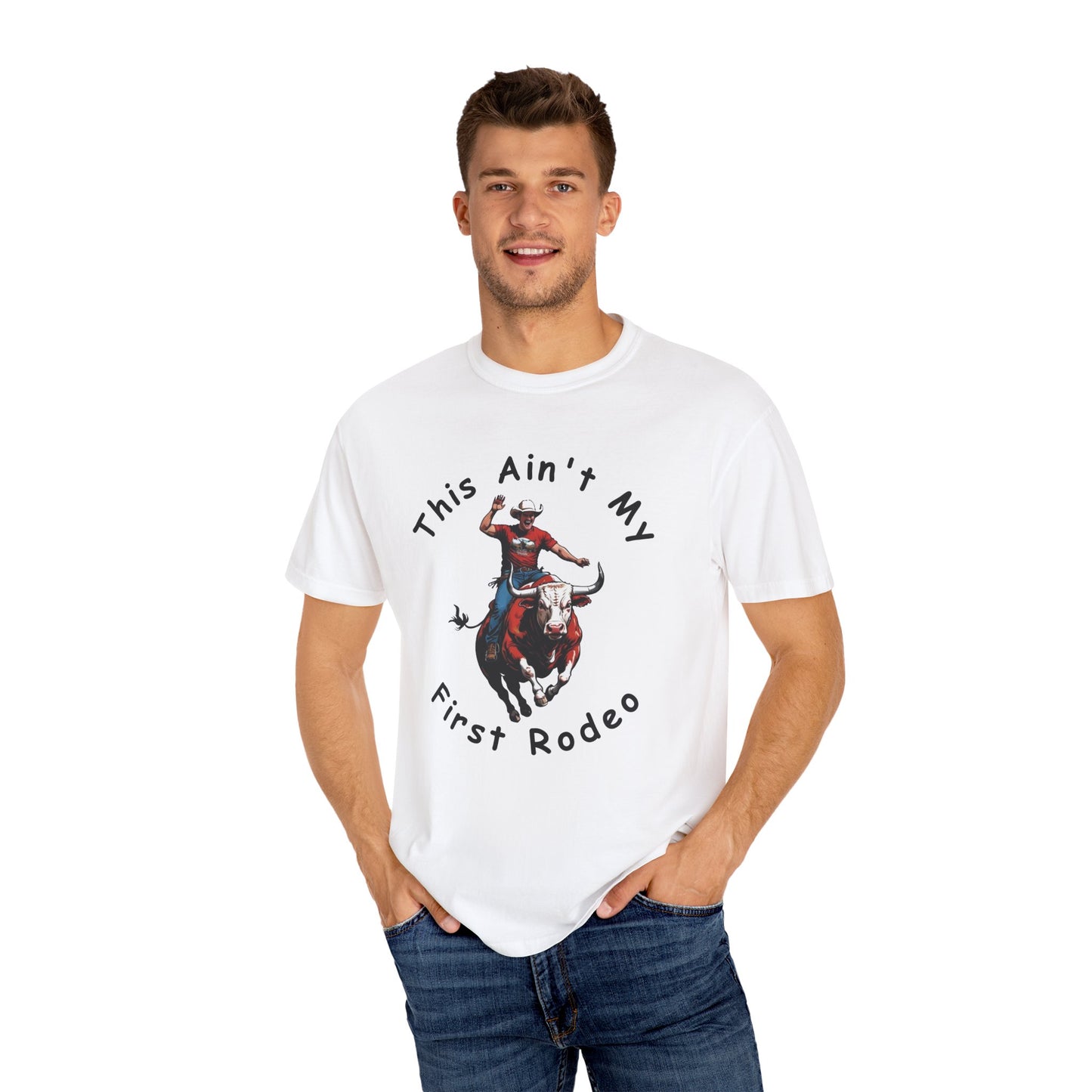 This ain't my First Rodeo Unisex Garment-Dyed T-shirt