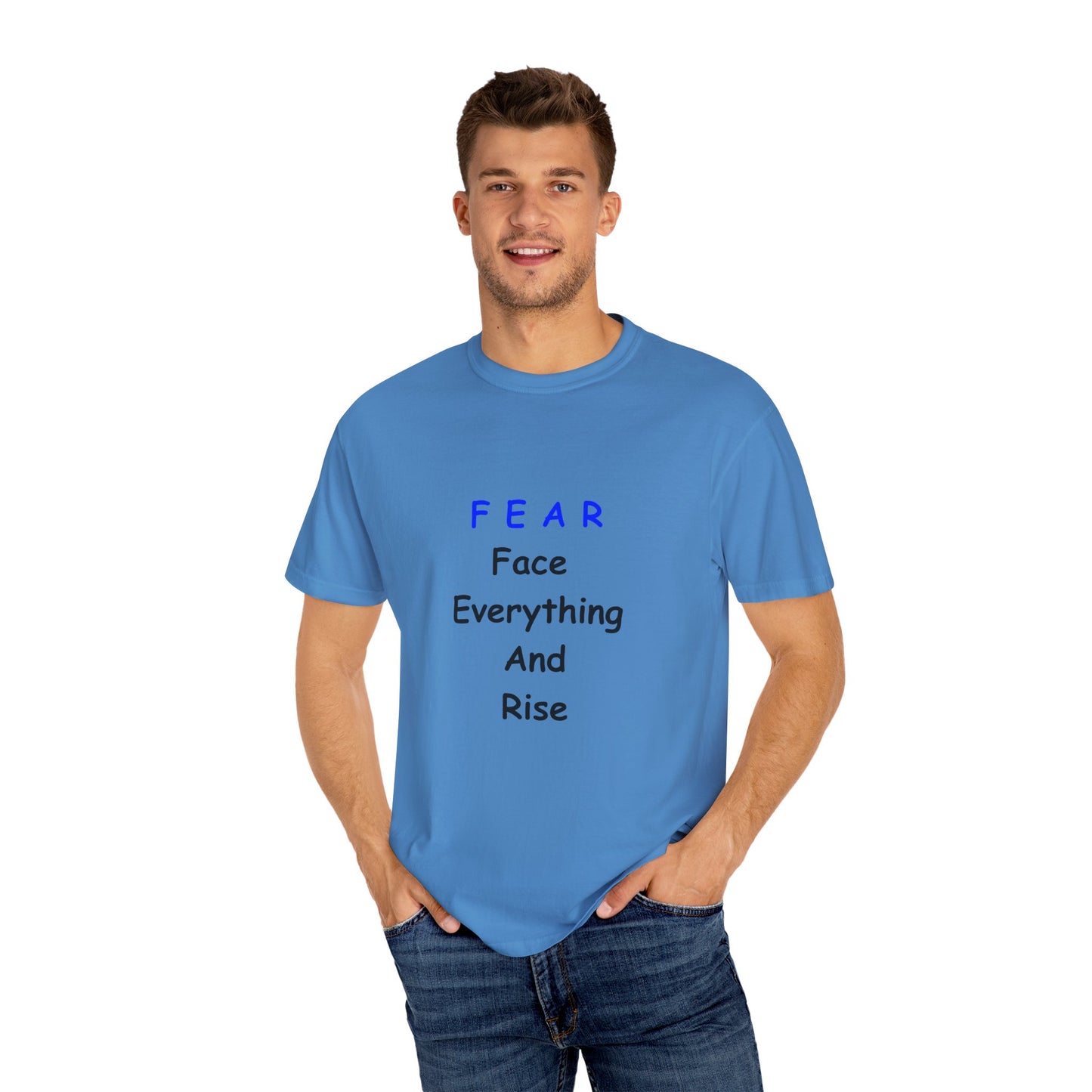 Fear Face Everything and Rise text Unisex Garment-Dyed T-shirt