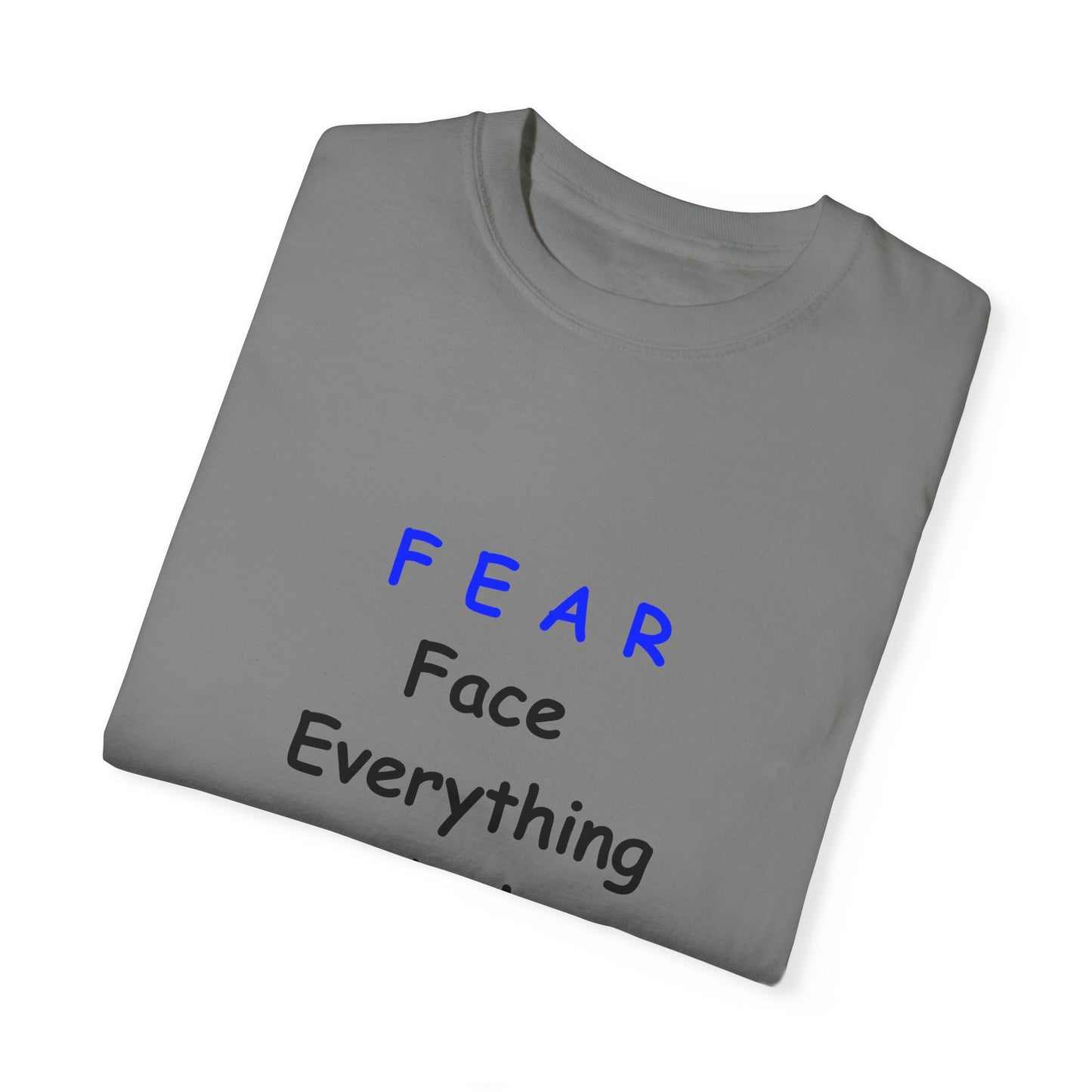 Fear Face Everything and Rise text Unisex Garment-Dyed T-shirt