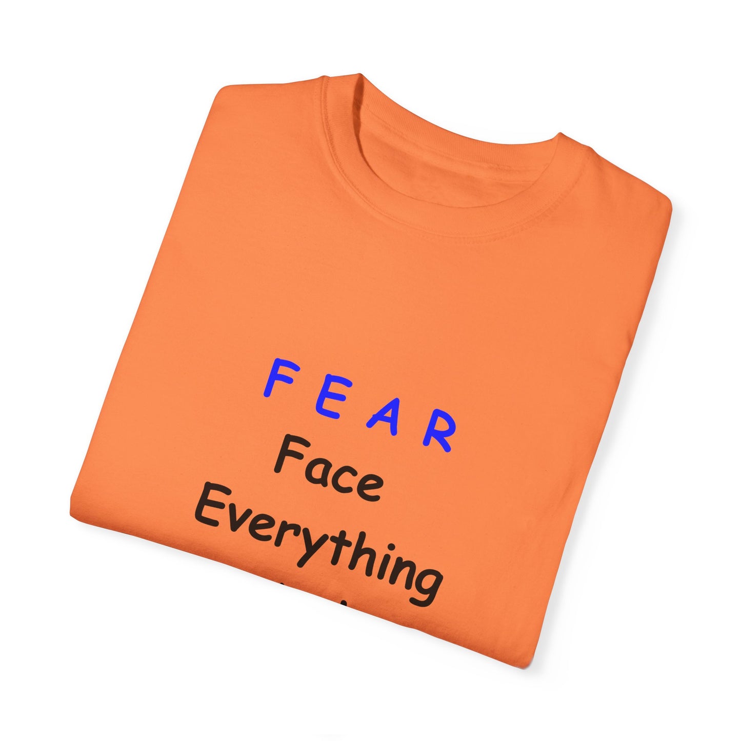 Fear Face Everything and Rise text Unisex Garment-Dyed T-shirt