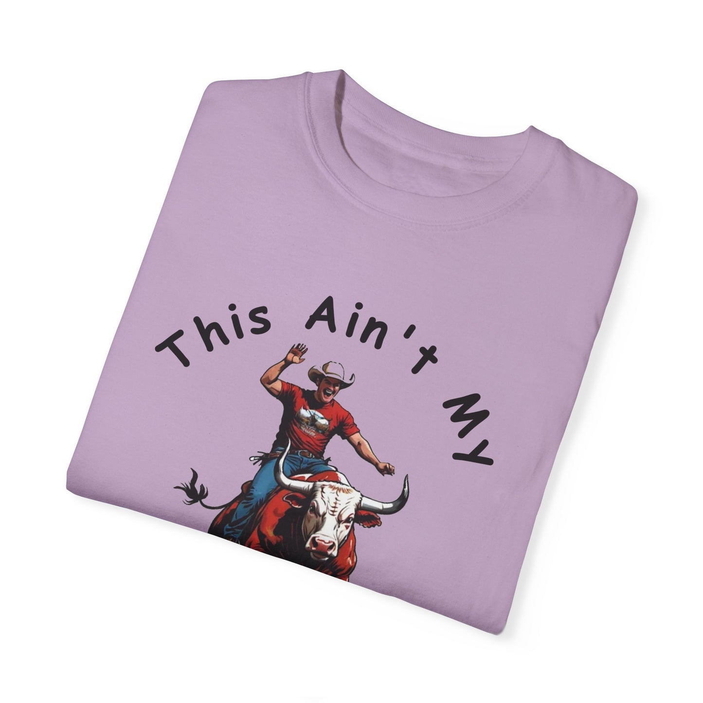 This ain't my First Rodeo Unisex Garment-Dyed T-shirt