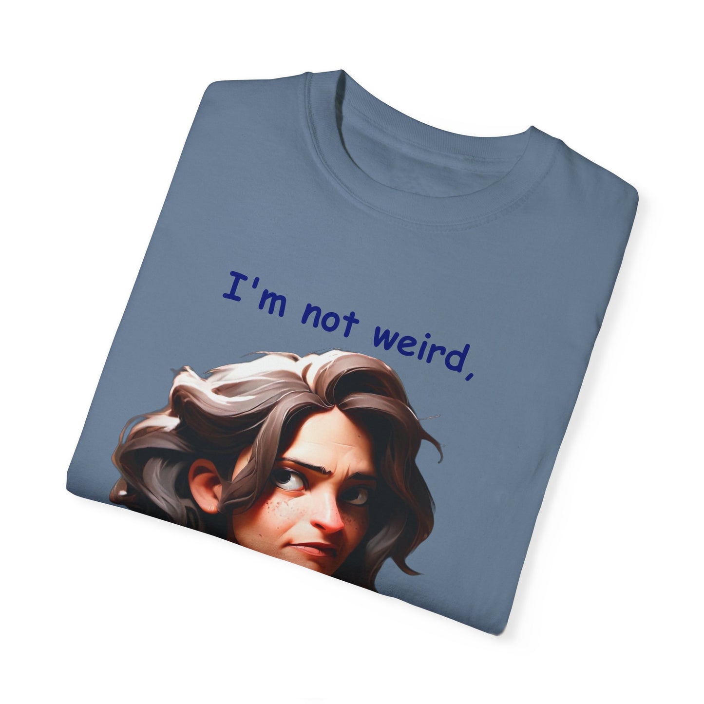 I'm not wierd, I'm Limited Edition Unisex Garment-Dyed T-shirt