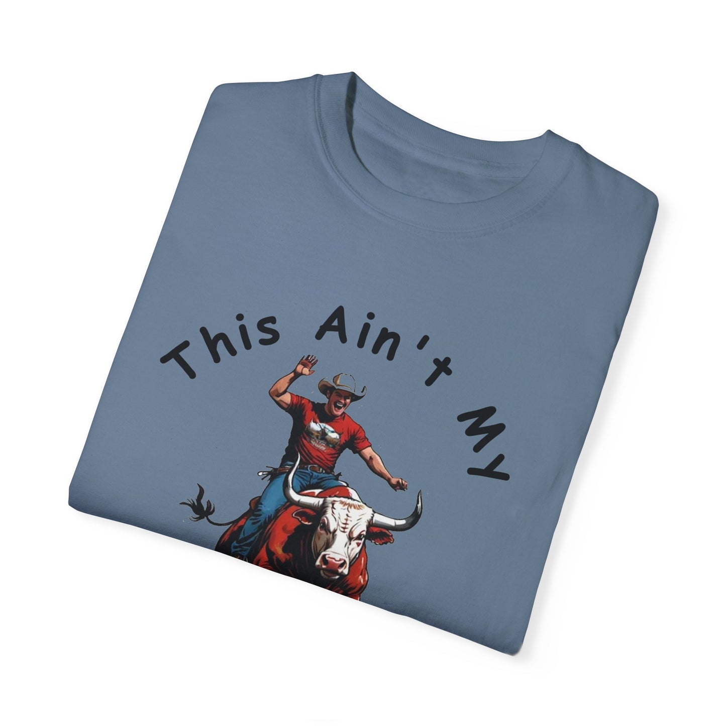 This ain't my First Rodeo Unisex Garment-Dyed T-shirt