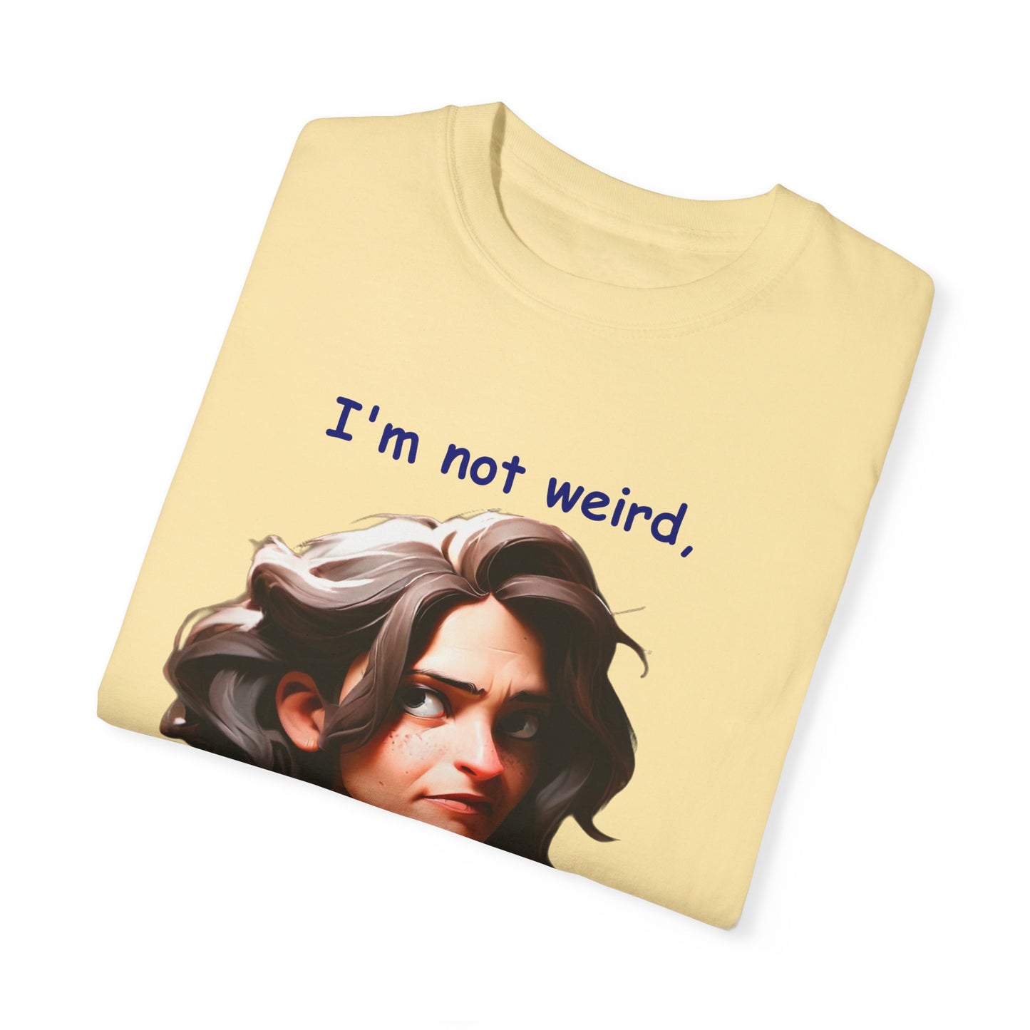 I'm not wierd, I'm Limited Edition Unisex Garment-Dyed T-shirt