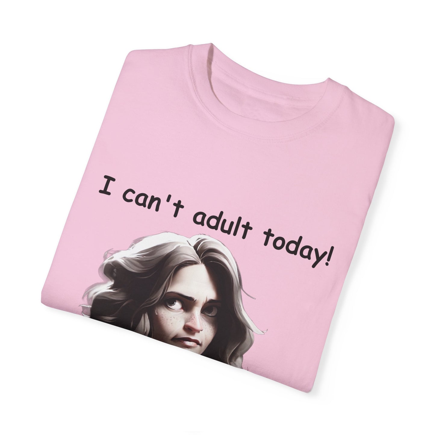 T-Shirt - 'I Can't Adult Today, Please Don't Make Me' Unisex Garment-Dyed Tee