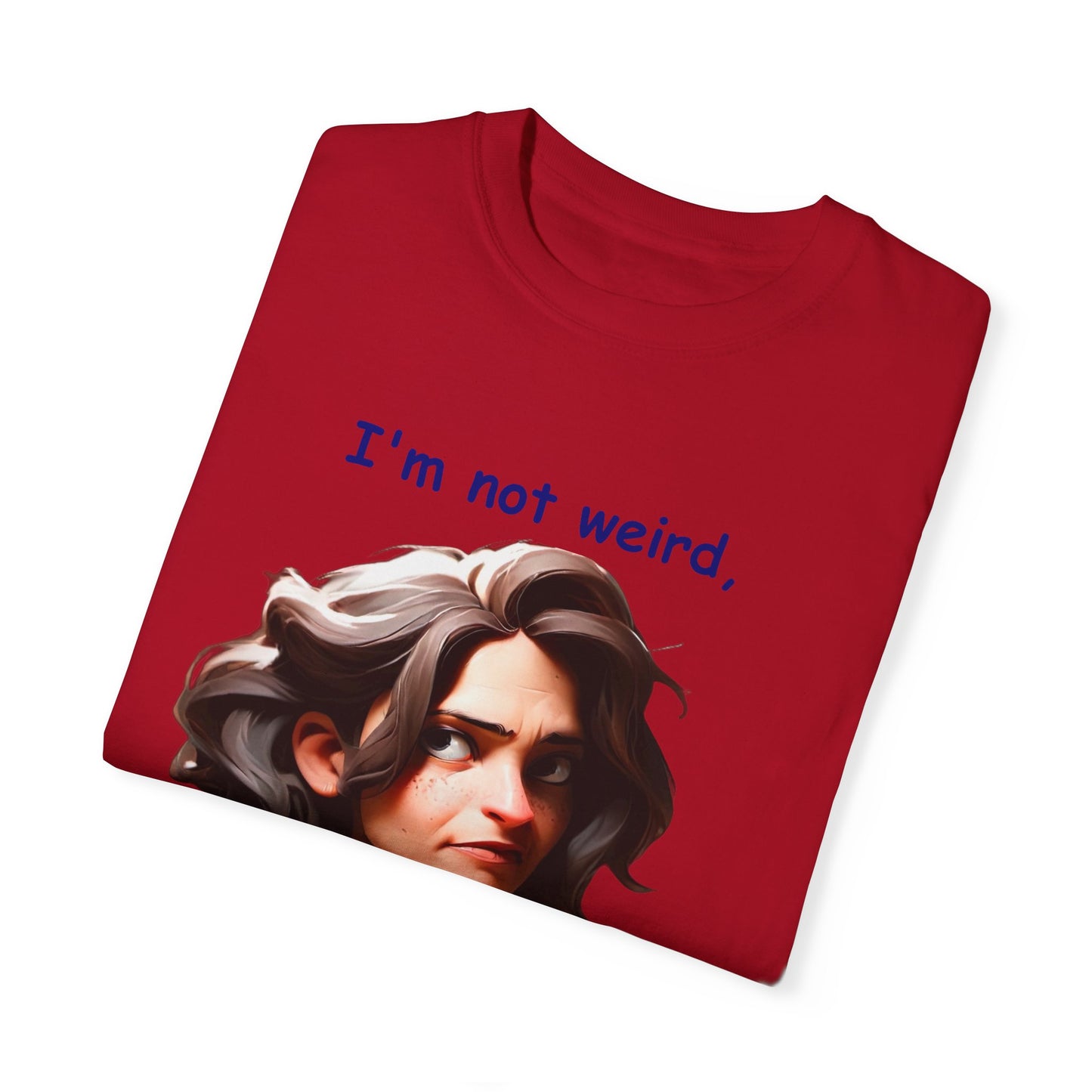 I'm not wierd, I'm Limited Edition Unisex Garment-Dyed T-shirt