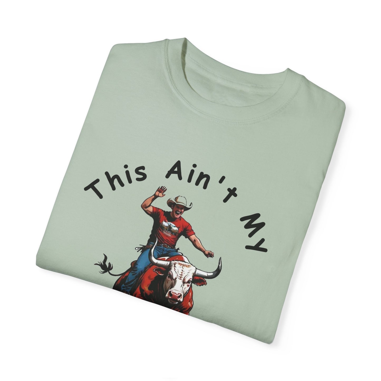 This ain't my First Rodeo Unisex Garment-Dyed T-shirt