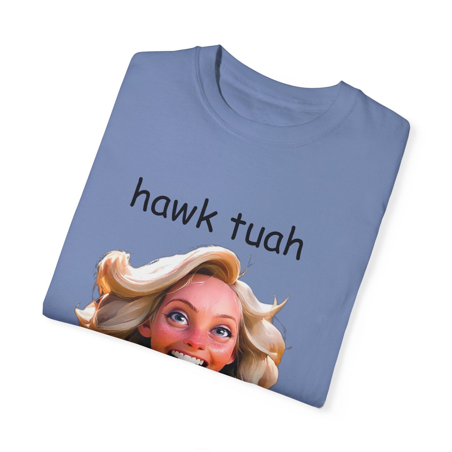 Hawk Tuah dirty T-Shirt Garment-Dyed T-shirt