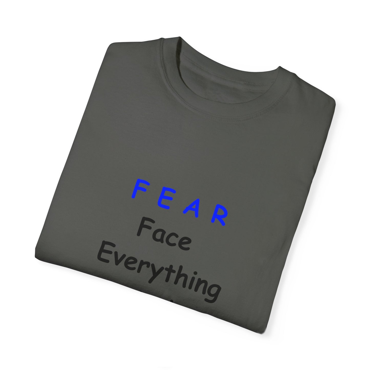 Fear Face Everything and Rise text Unisex Garment-Dyed T-shirt