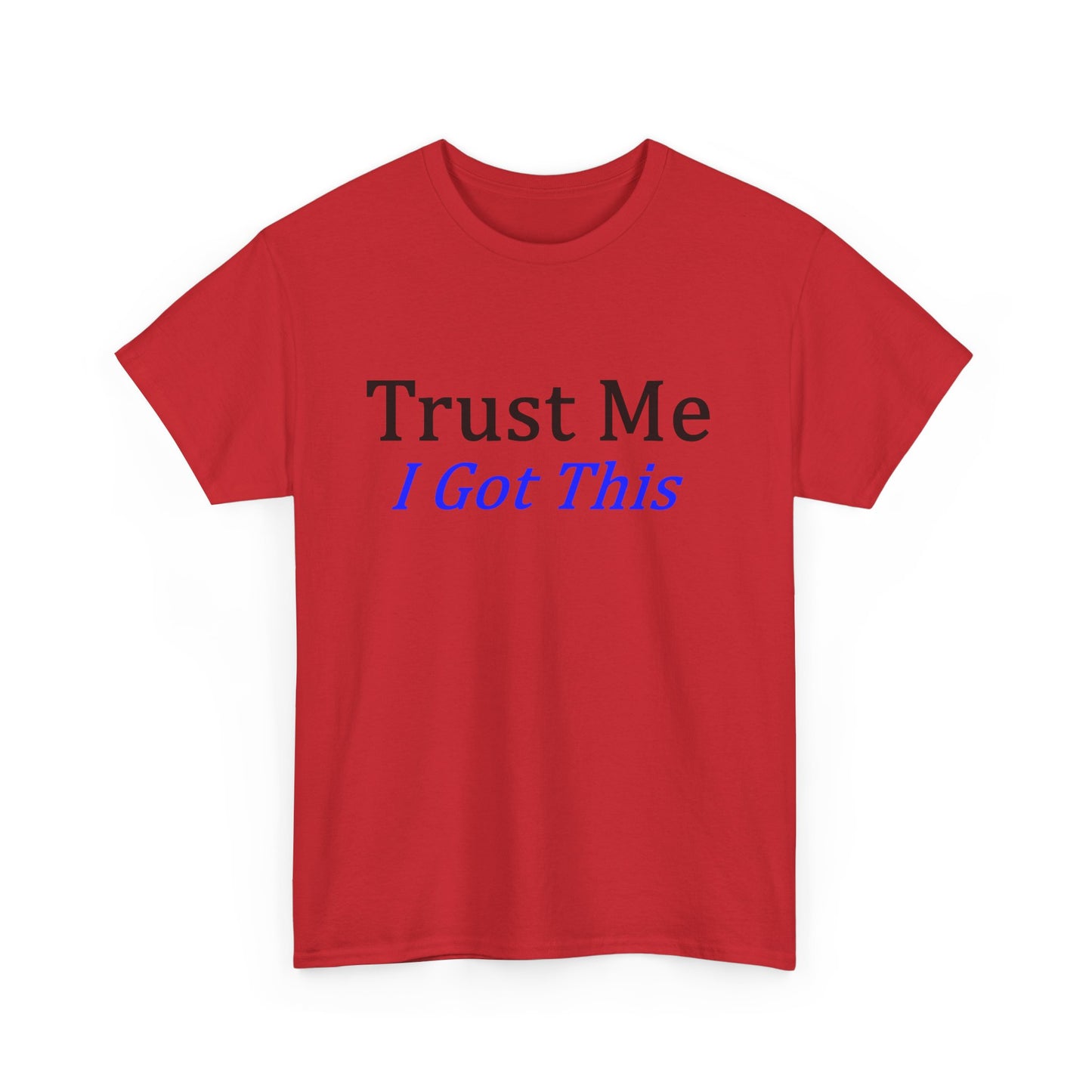 Trust me I Got This Unisex Heavy Cotton Tee