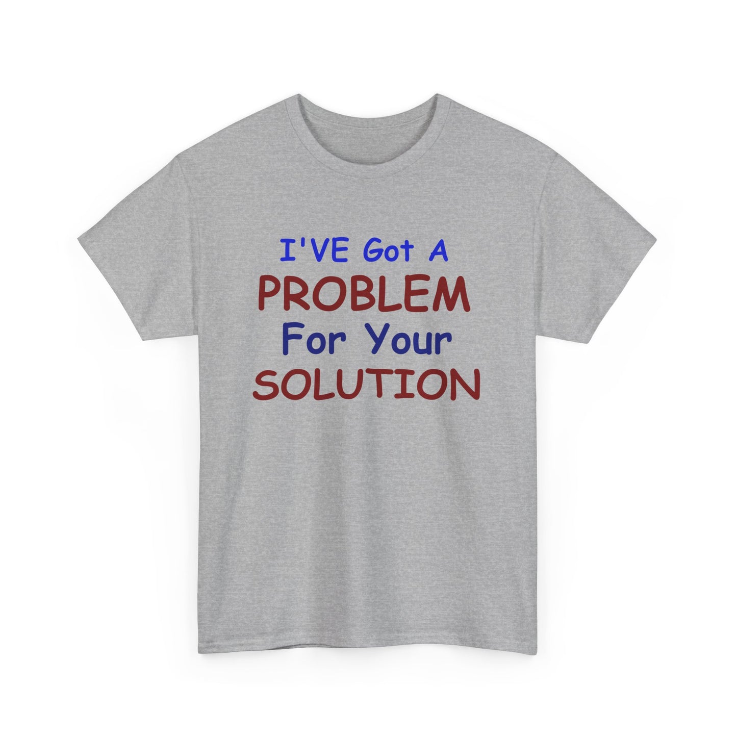 I've Got a Problem Unisex Heavy Cotton Tee