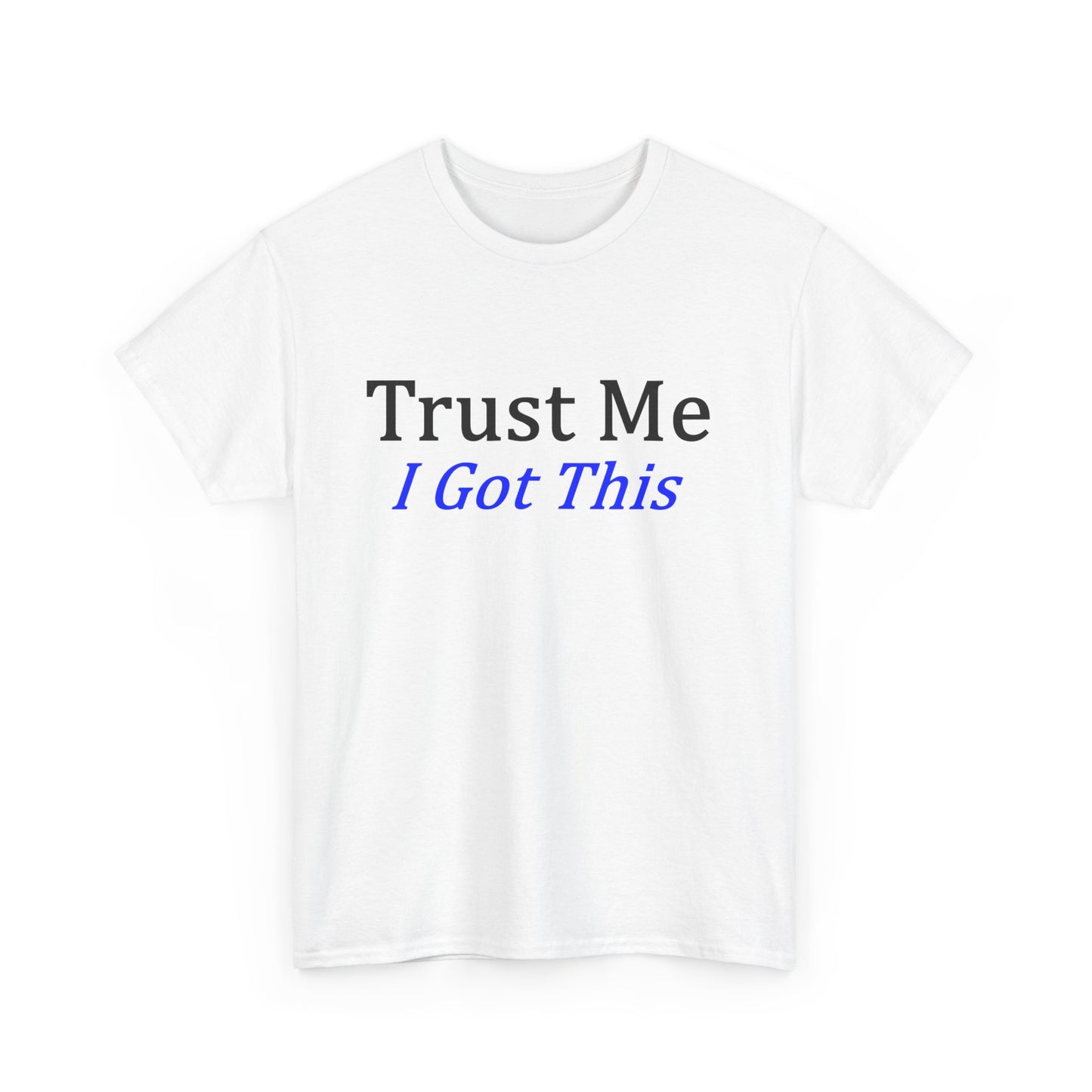 Trust me I Got This Unisex Heavy Cotton Tee