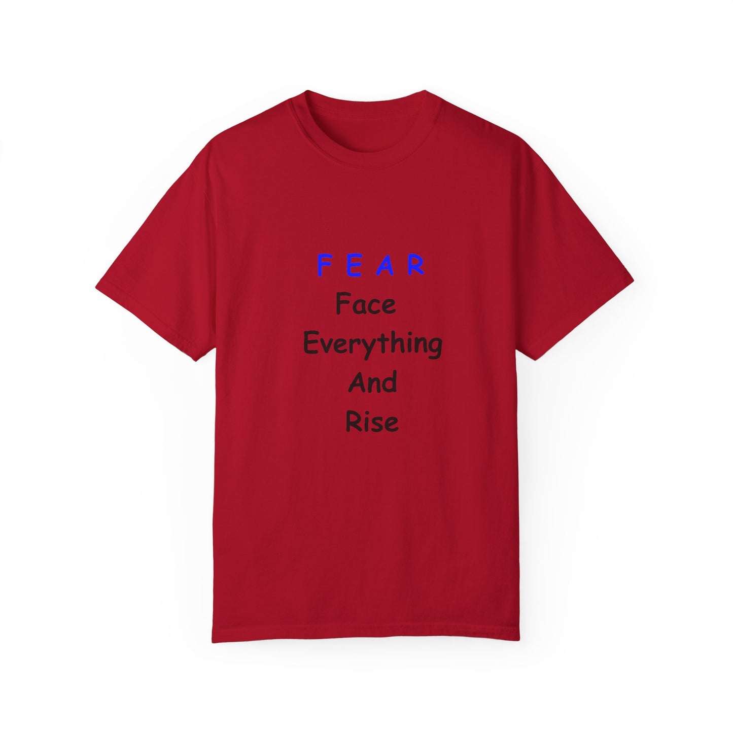 Fear Face Everything and Rise text Unisex Garment-Dyed T-shirt