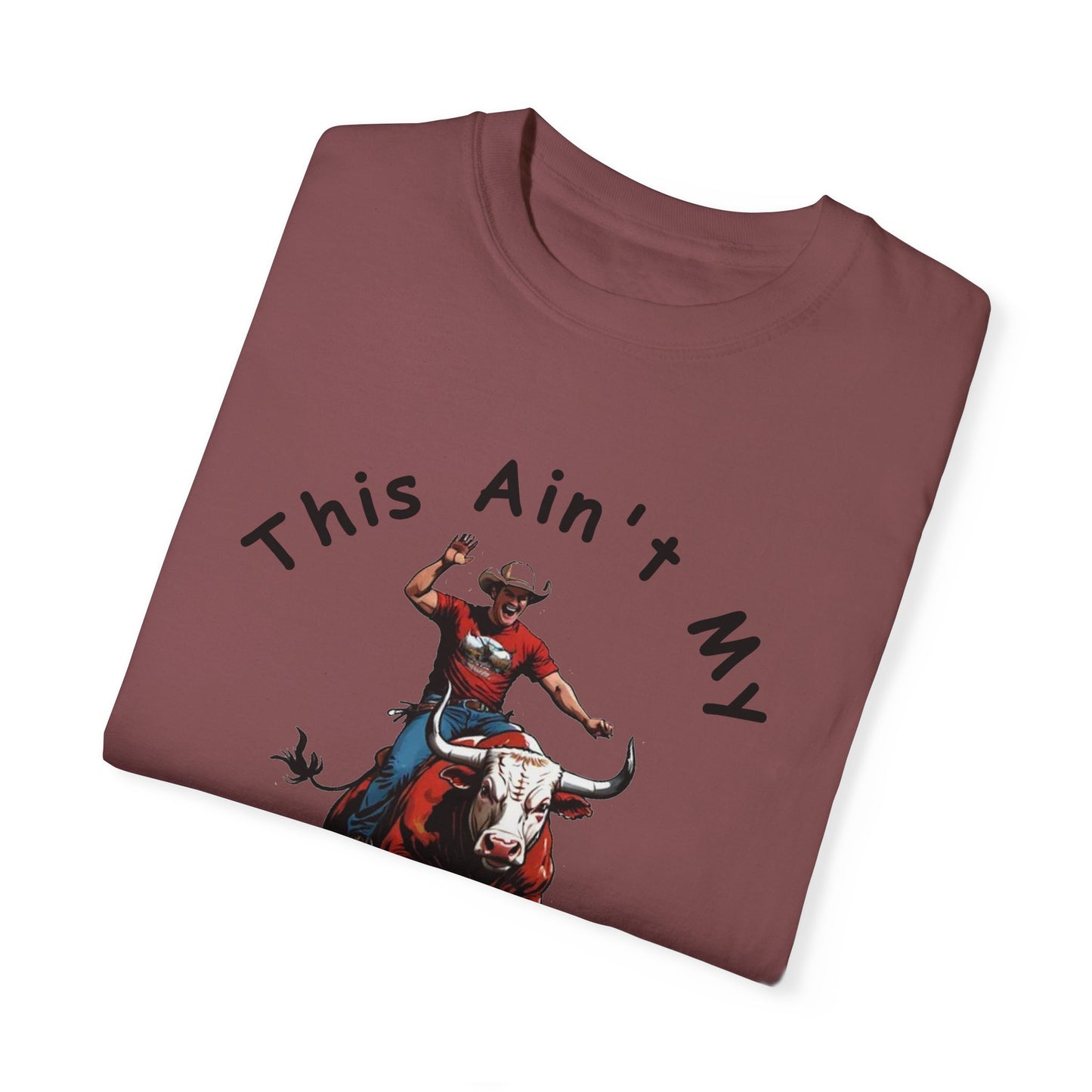 This ain't my First Rodeo Unisex Garment-Dyed T-shirt