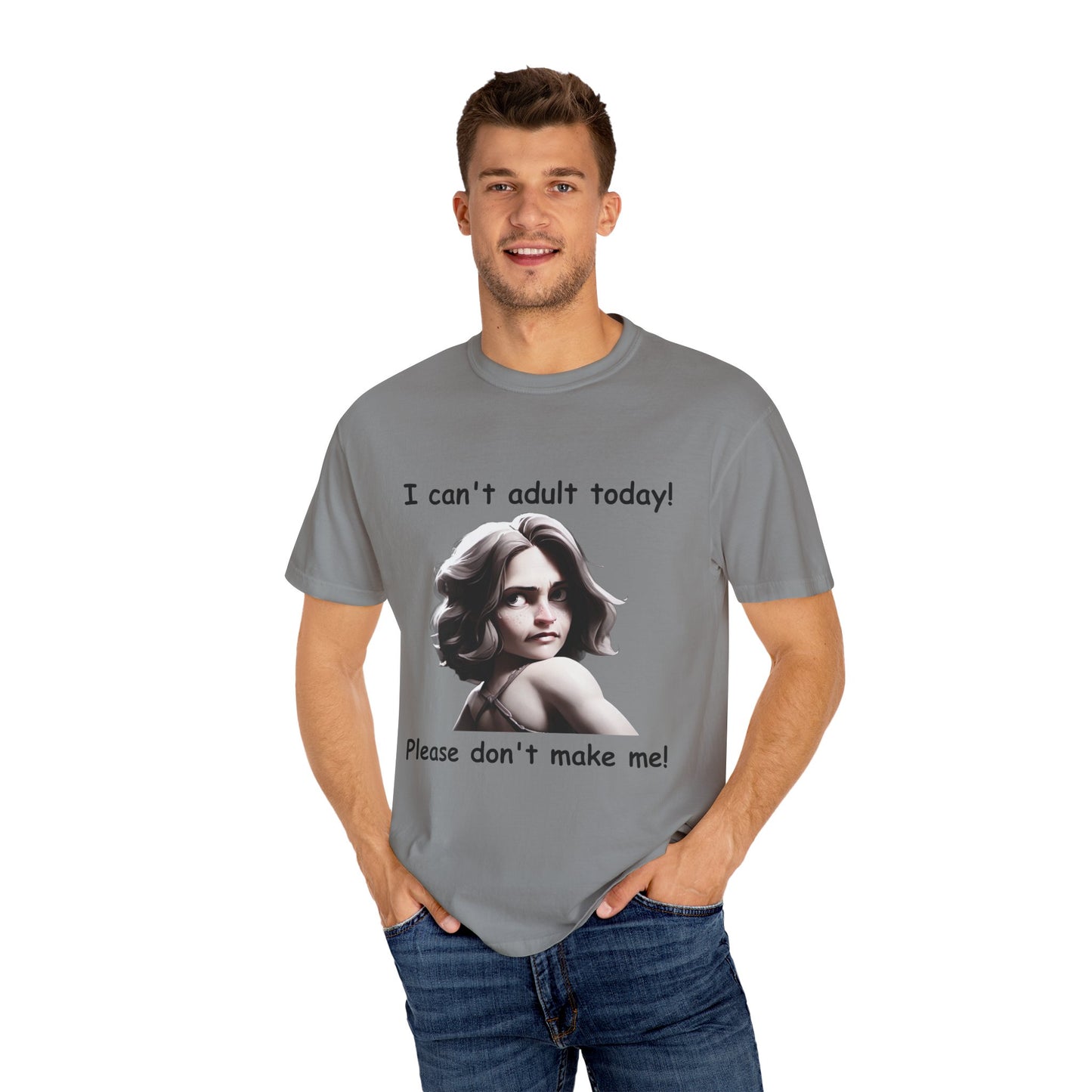 T-Shirt - 'I Can't Adult Today, Please Don't Make Me' Unisex Garment-Dyed Tee