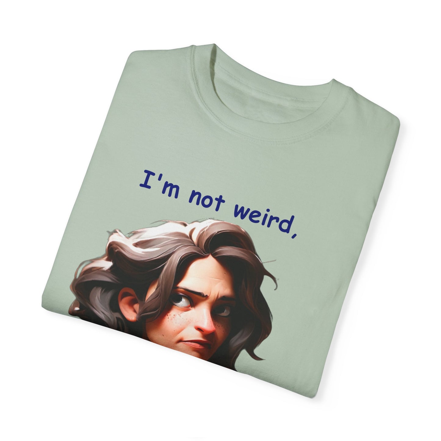 I'm not wierd, I'm Limited Edition Unisex Garment-Dyed T-shirt