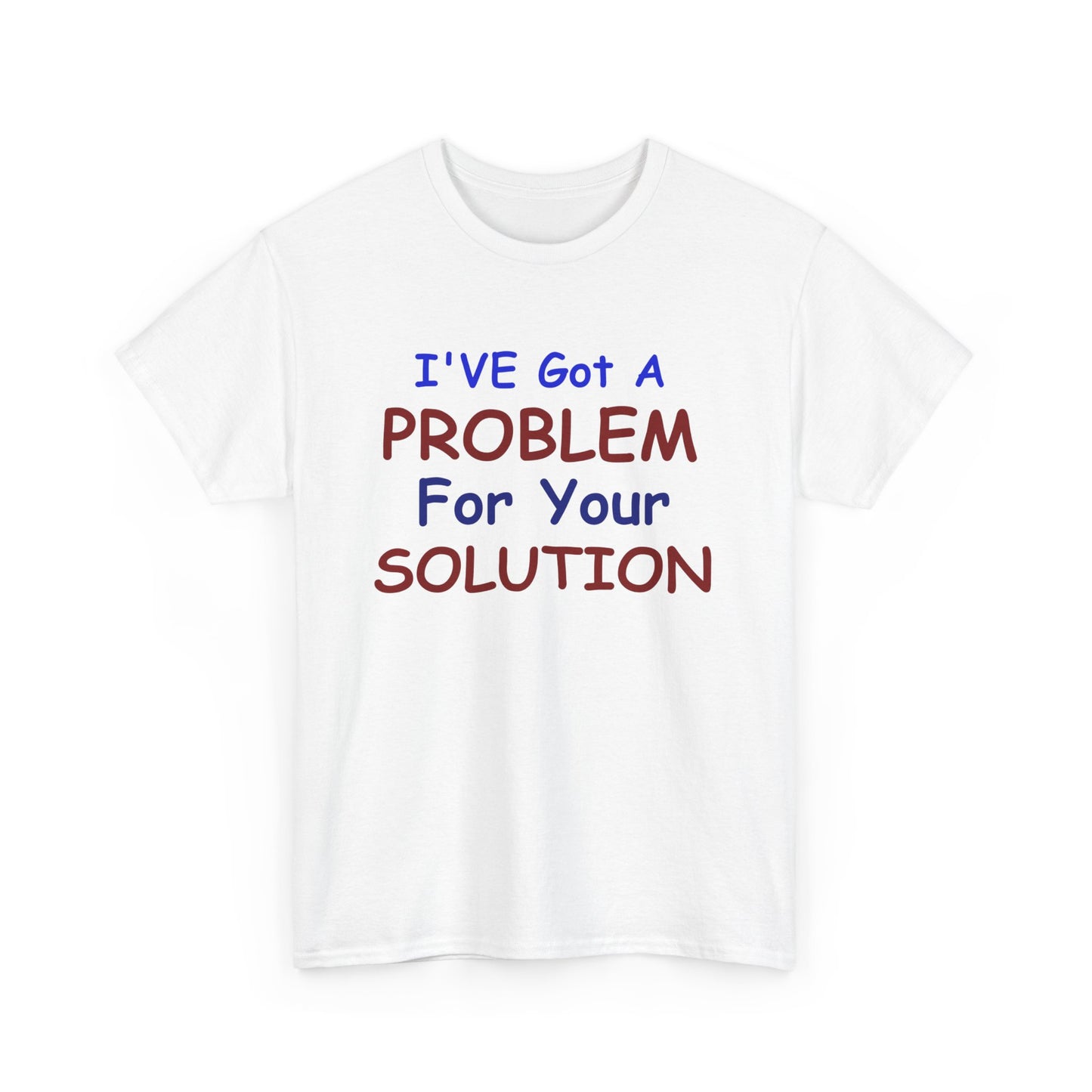 I've Got a Problem Unisex Heavy Cotton Tee