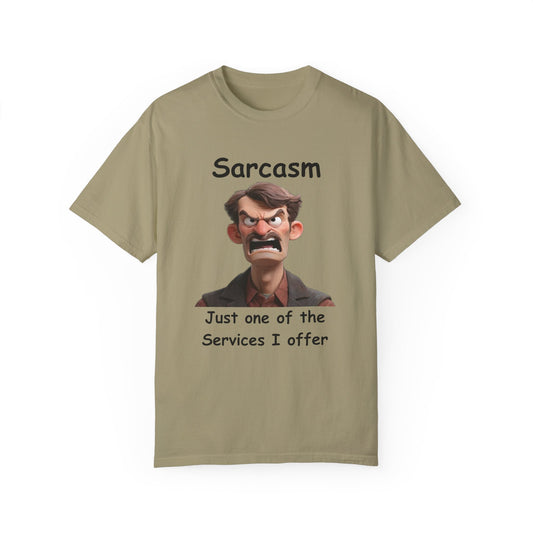 Sarcasm Jut one of the Services Unisex Garment-Dyed T-shirt