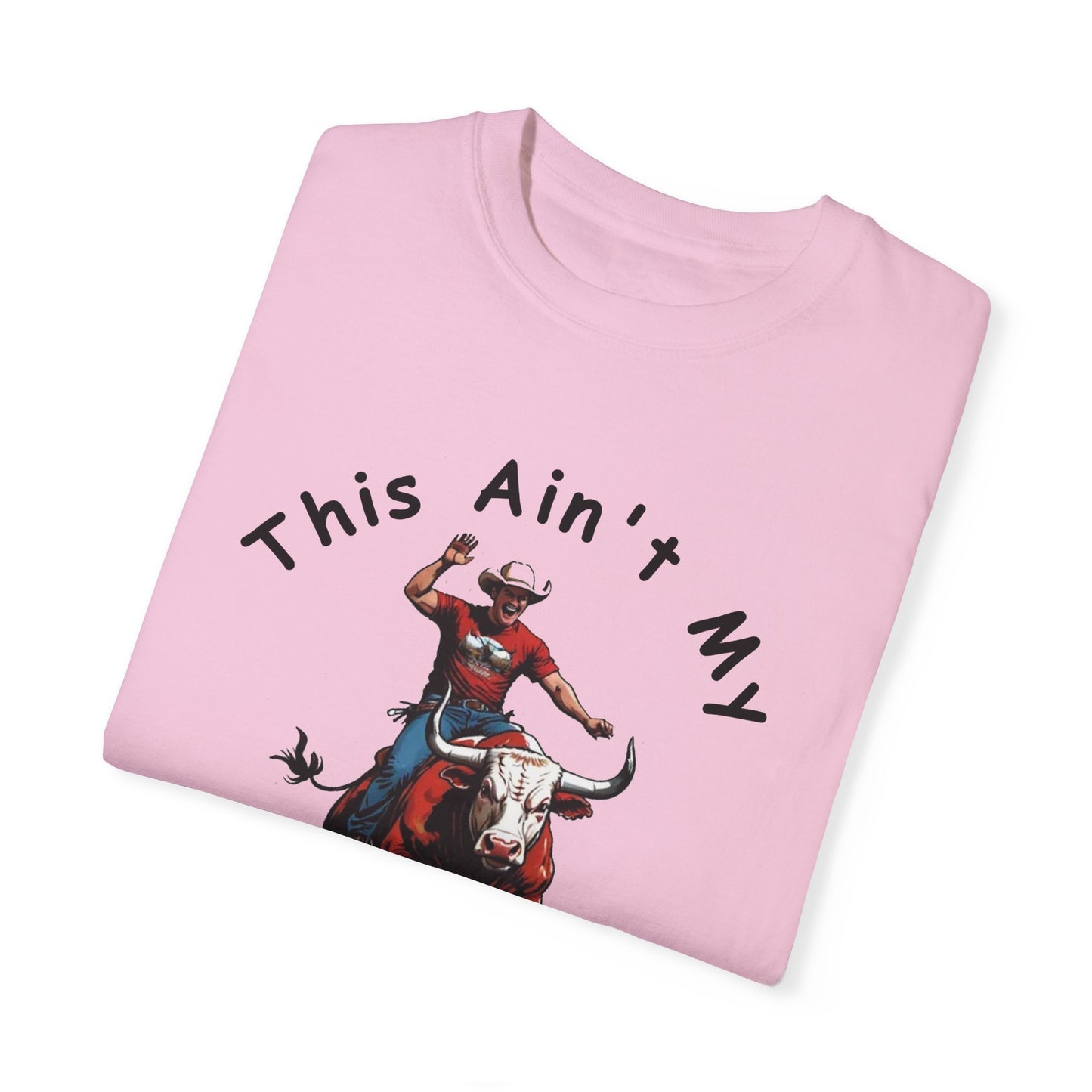 This ain't my First Rodeo Unisex Garment-Dyed T-shirt