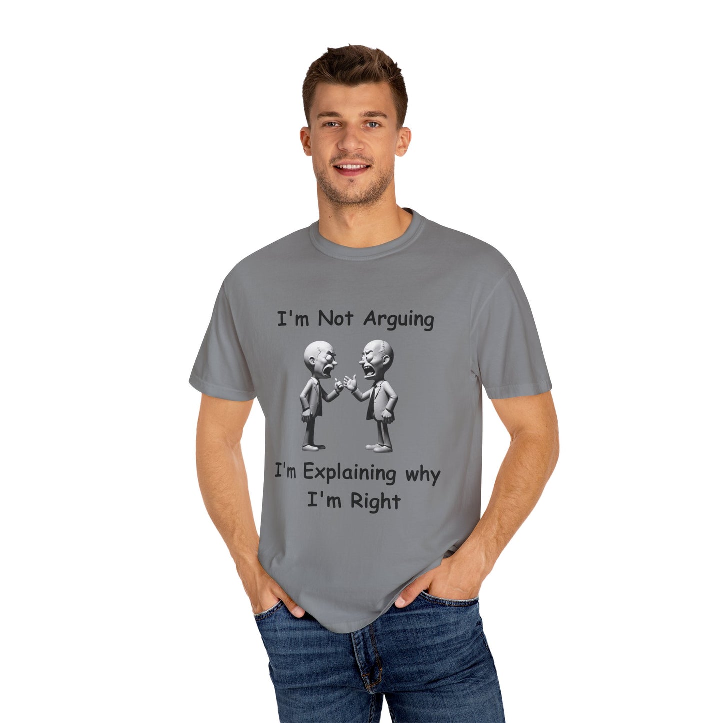 Not Arguing Explaining why I am Right Unisex Garment-Dyed T-shirt