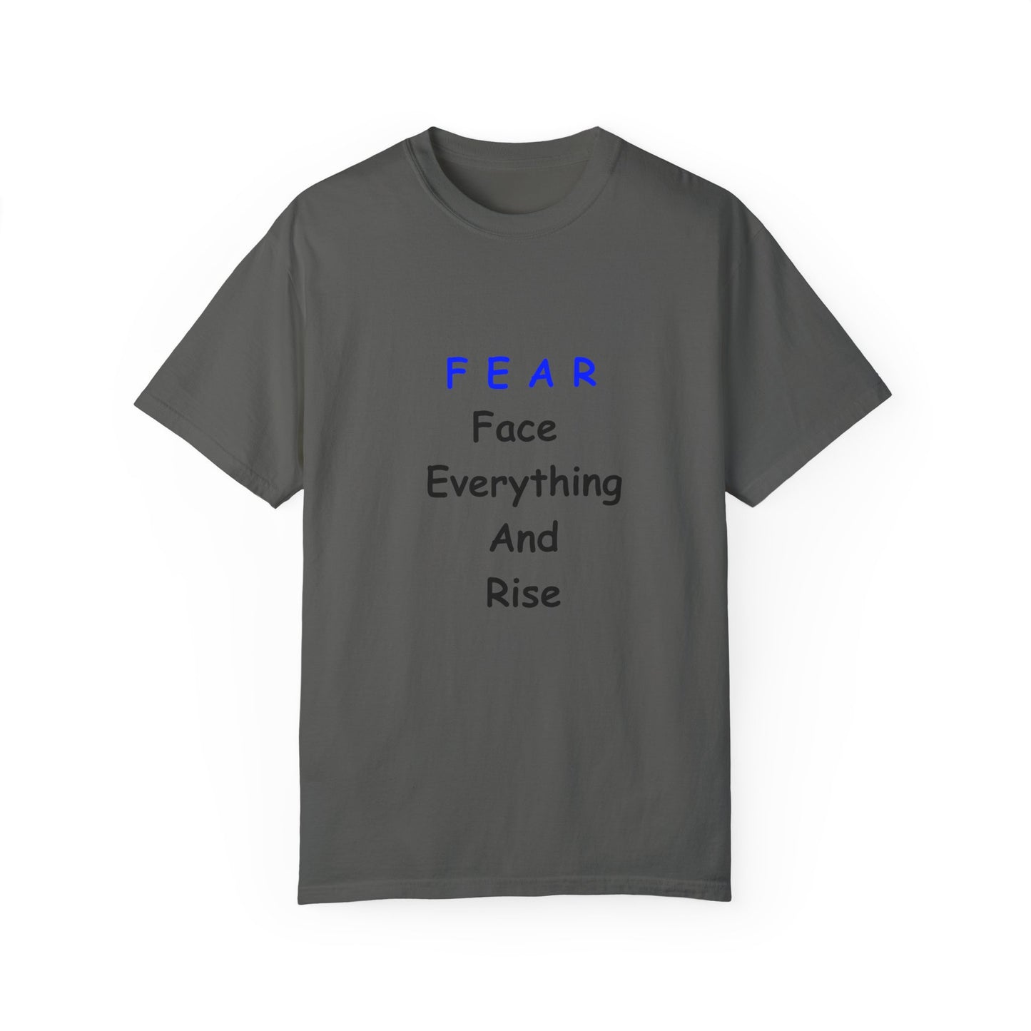 Fear Face Everything and Rise text Unisex Garment-Dyed T-shirt