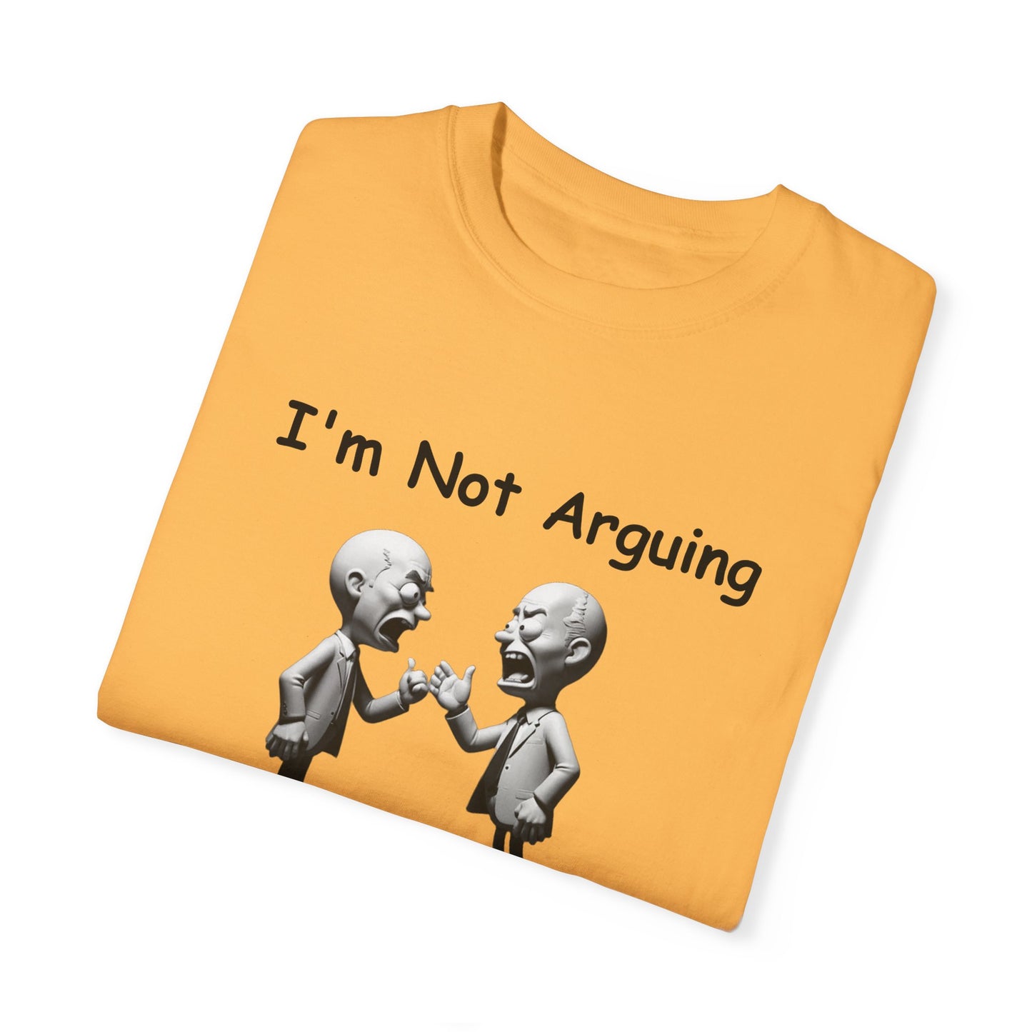 Not Arguing Explaining why I am Right Unisex Garment-Dyed T-shirt