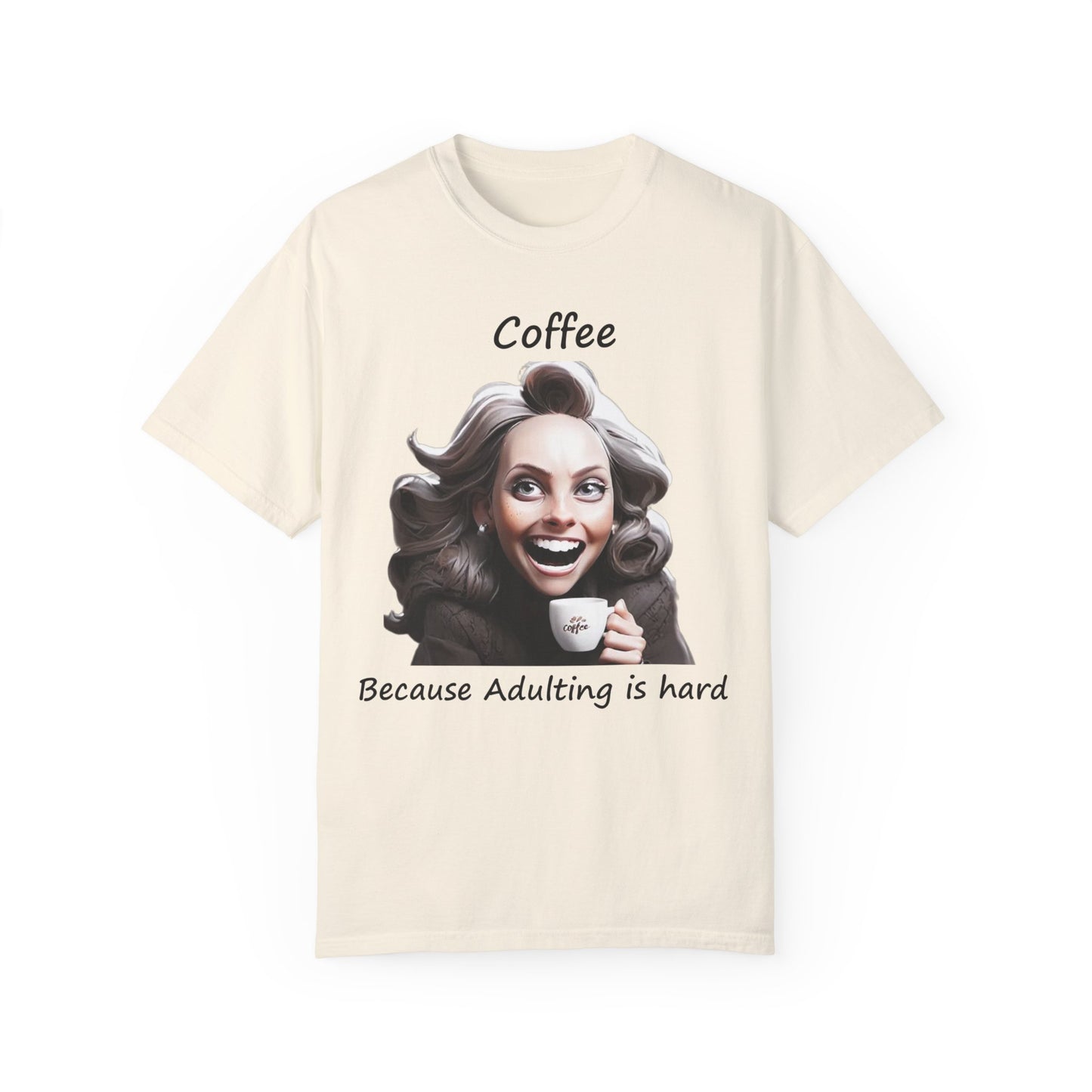 Coffee because Adulting is Hard Unisex Garment-Dyed T-shirt