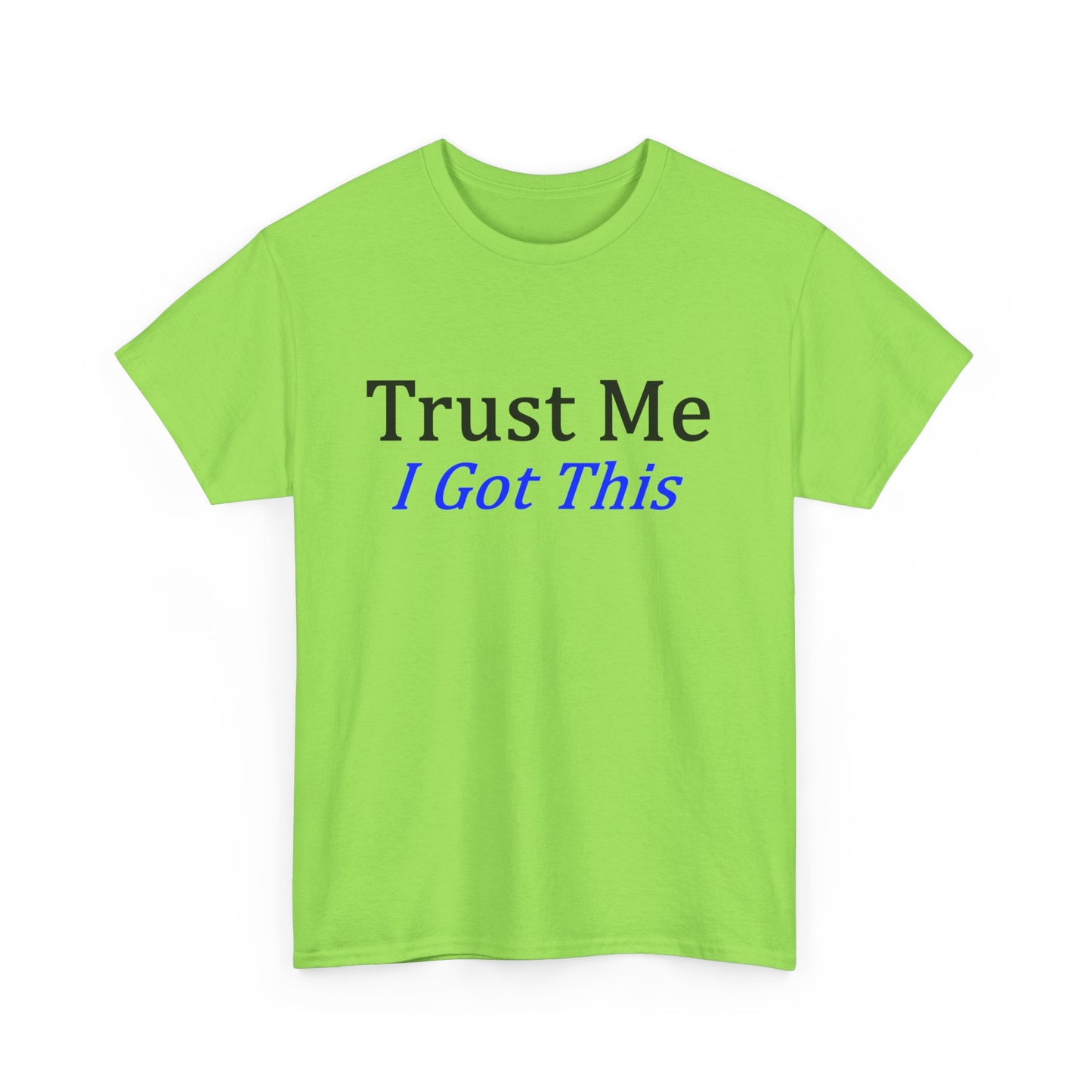 Trust me I Got This Unisex Heavy Cotton Tee