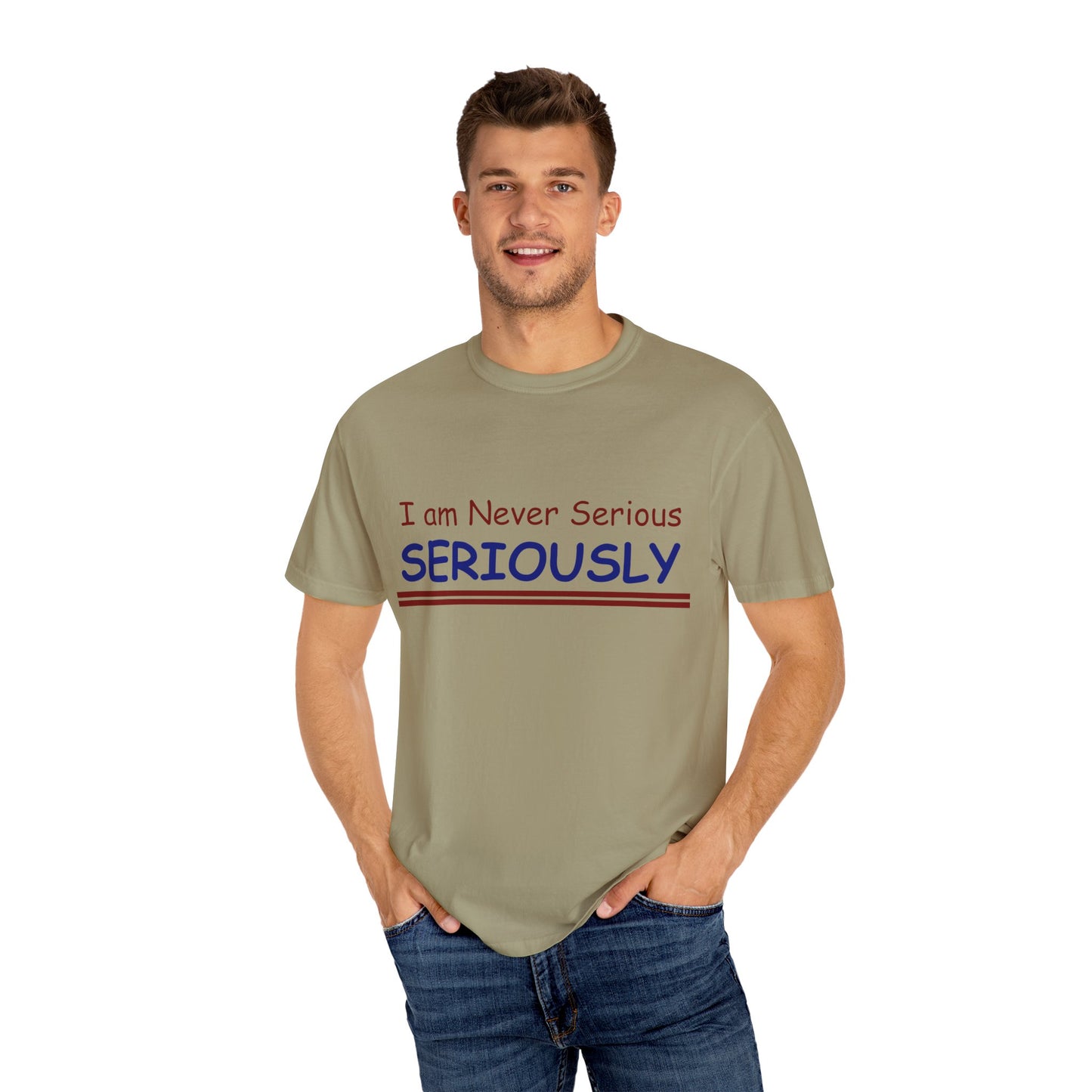 I am never Serious, Seriously Unisex Garment-Dyed T-shirt