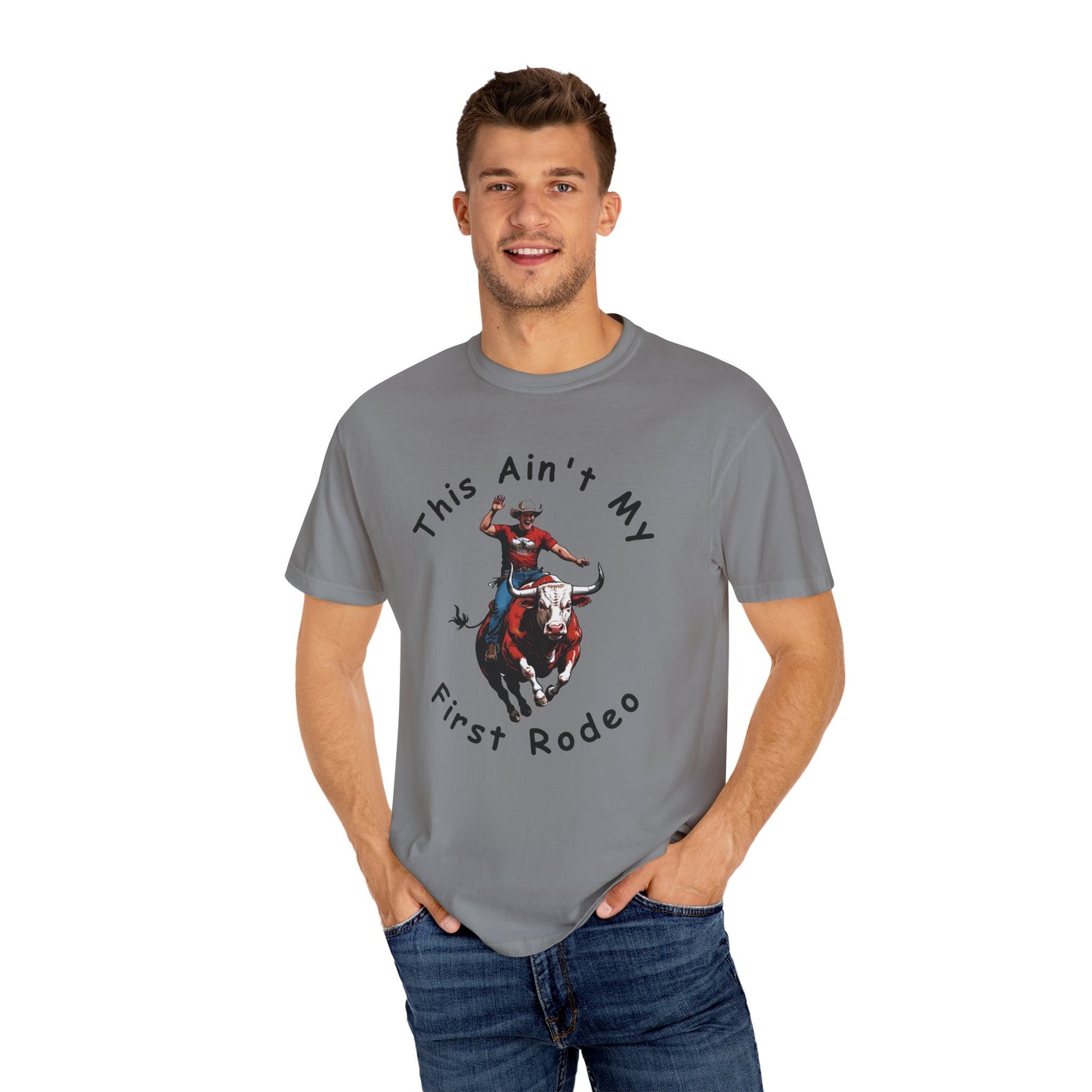 This ain't my First Rodeo Unisex Garment-Dyed T-shirt