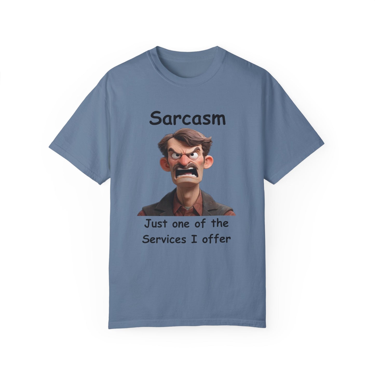 Sarcasm Jut one of the Services Unisex Garment-Dyed T-shirt