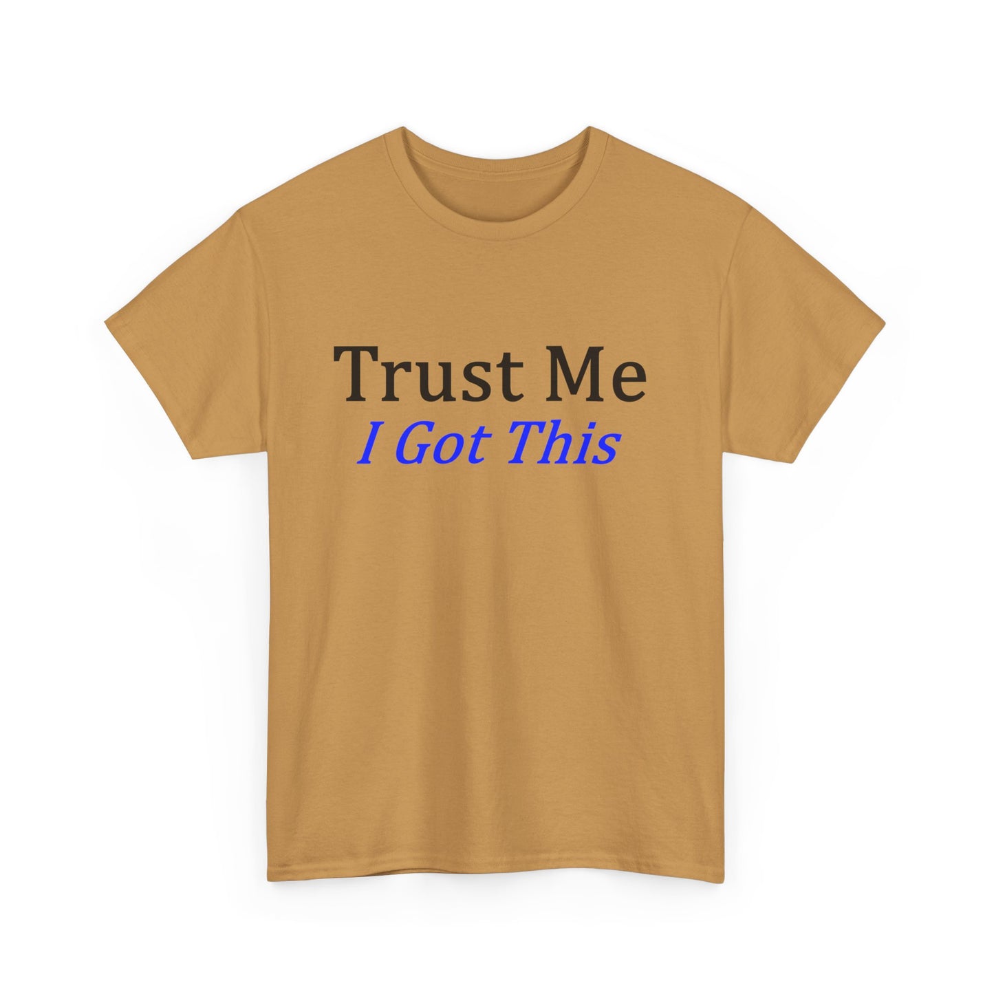 Trust me I Got This Unisex Heavy Cotton Tee